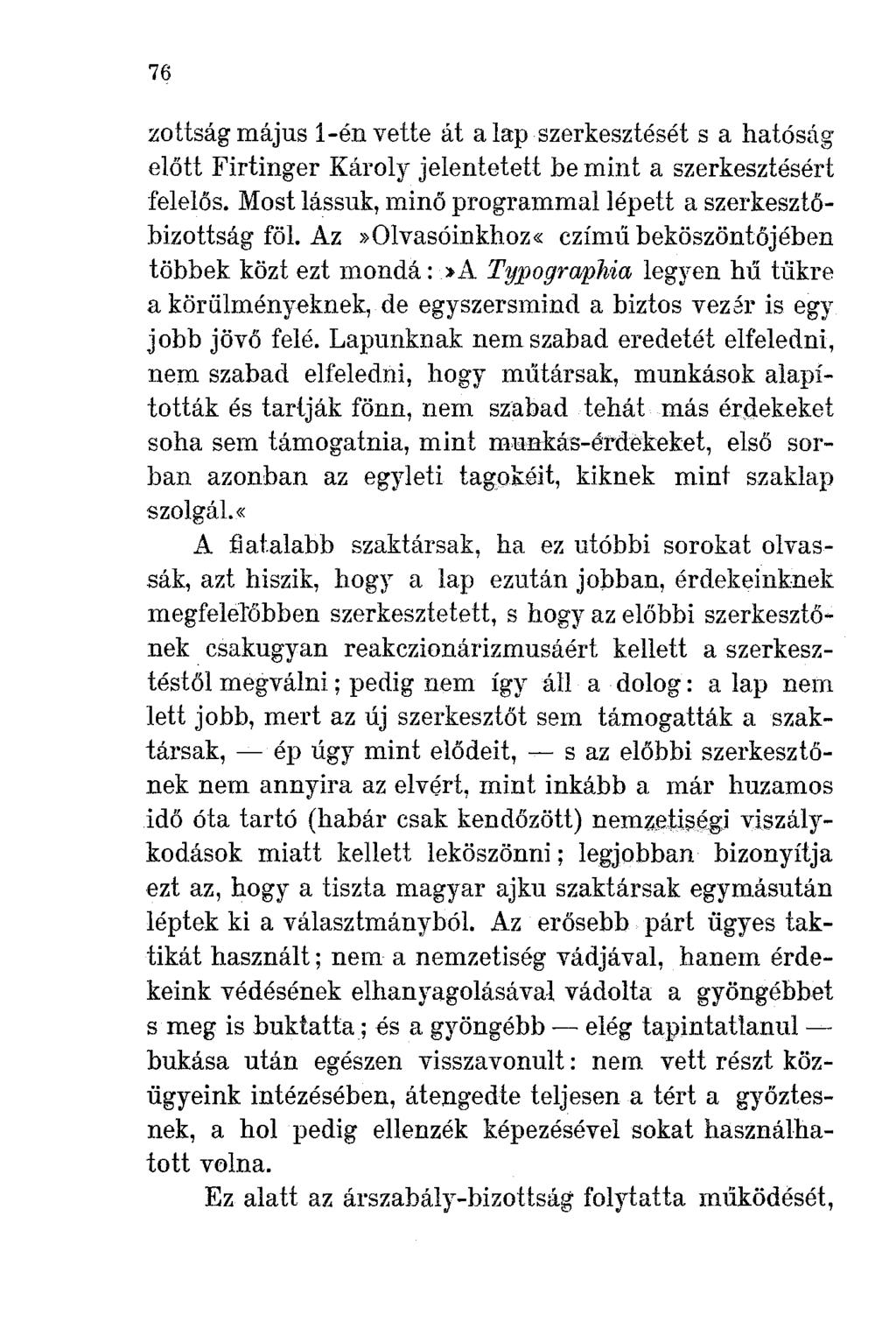 76 zottság május l-én vette át a lap szerkesztését s a hatóság előtt Firtinger Károly jelentetett be mint a szerkesztésért felelős. Most lássuk, minő programmal lépett a szerkesztőbizottság föl.