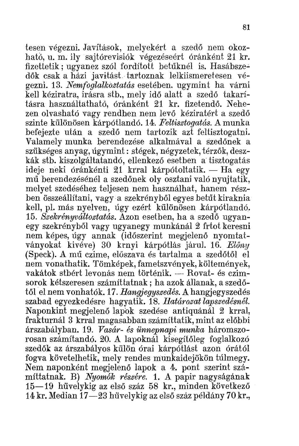 lesen végezni. Javítások, melyekért a szedő nem okozható, u. m. ily sajtórevisiók végezéseért óránként 21 kr. fizettetik ; ugyanez szól fordított betűknél is.