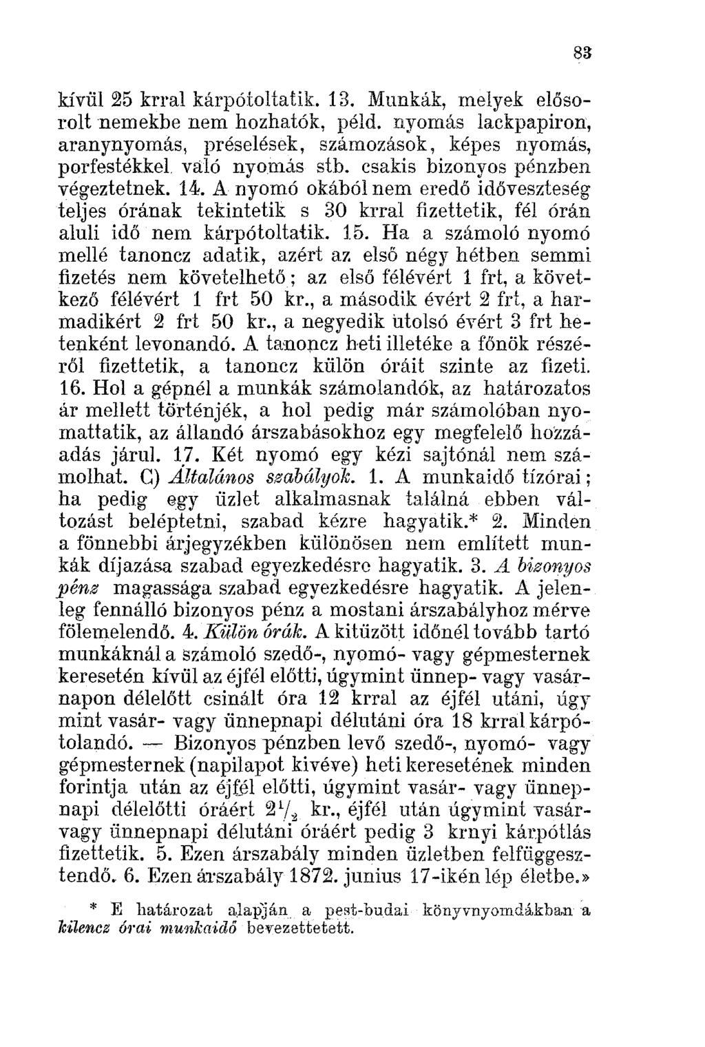 83 kívül 25 krral kárpótoltatik. 13. Munkák, melyek elősorolt nemekbe nem hozhatók, péld. nyomás lackpapiron, aranynyomás, prése1ések, számozások, képes nyomás, porfestékkel váló nyomás stb.