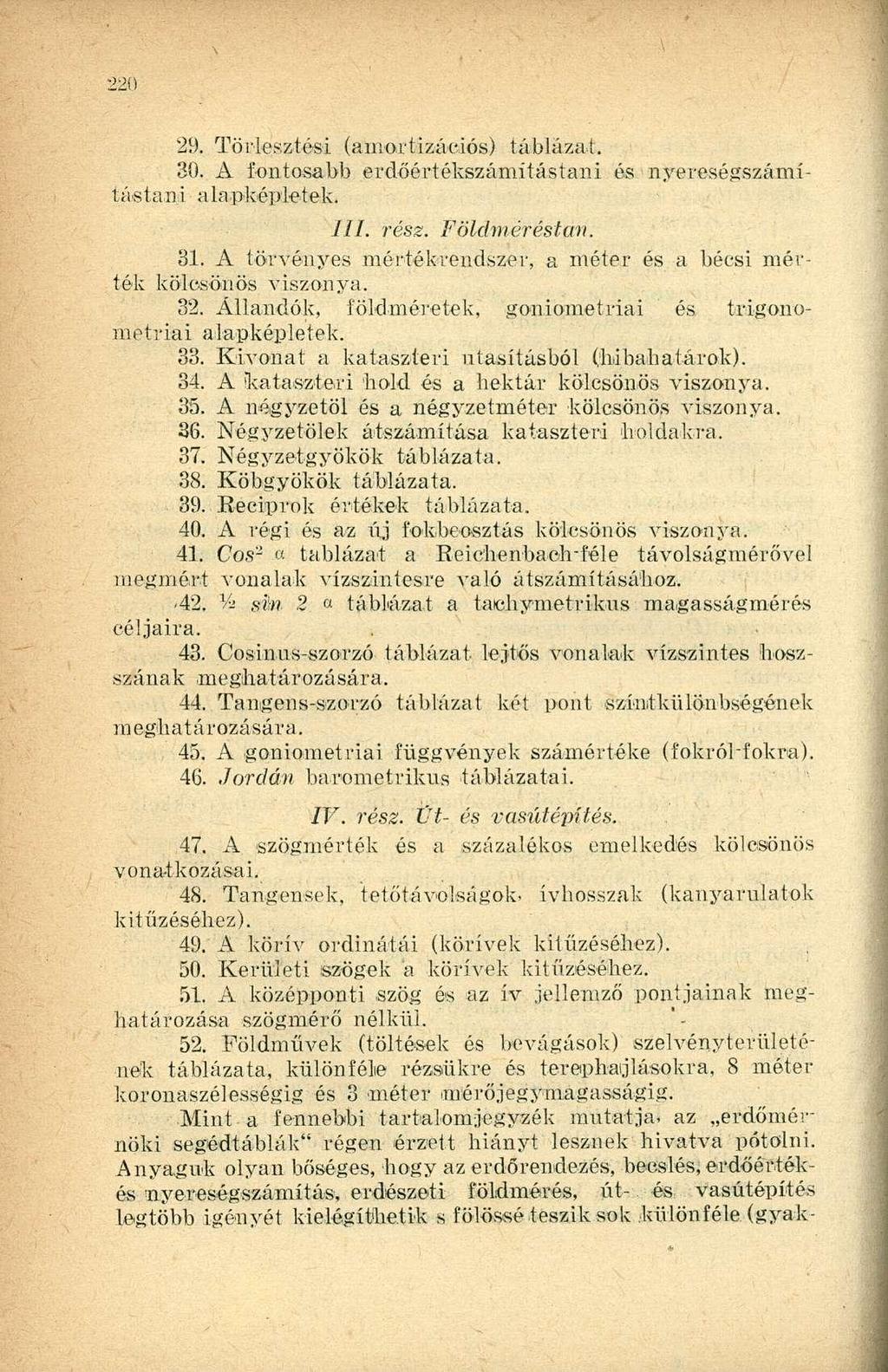 29. Törlesztési (amortizációs) táblázat. 30. A íontosabb erdőértékszámítástani és nyereségszámítástani alapképletek. ///. rész. Földméréstan. 31.