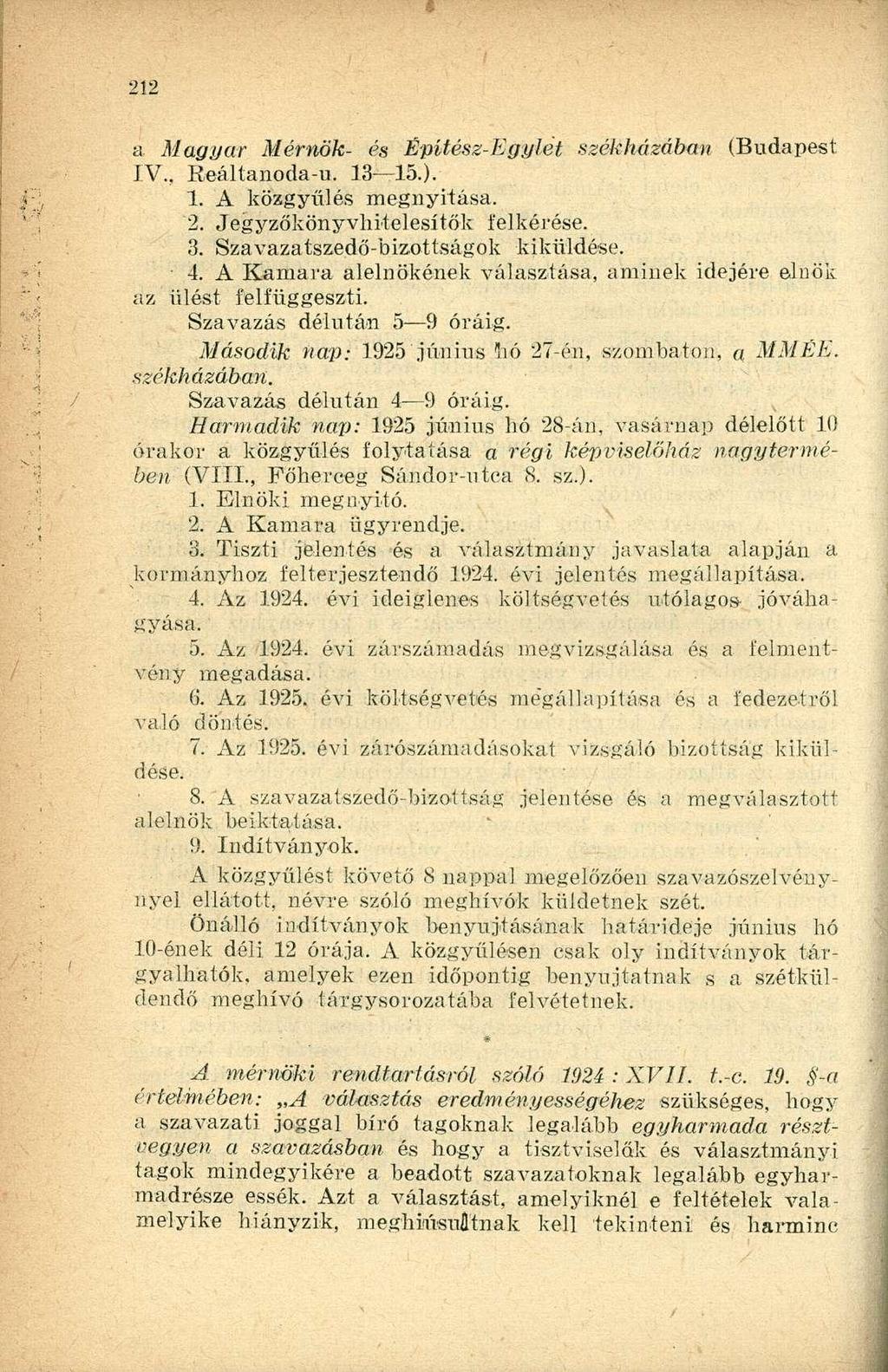 a Magyar Mérnök- és Építész-Egylet székházában (Budapest IV, Keáltanoda-u. 13 15.). 1. A közgyűlés megnyitása. 2. Jegyzőkönyvhitelesítők felkérése. 3. Szavazatszedő-bizottságok kiküldése. 4.