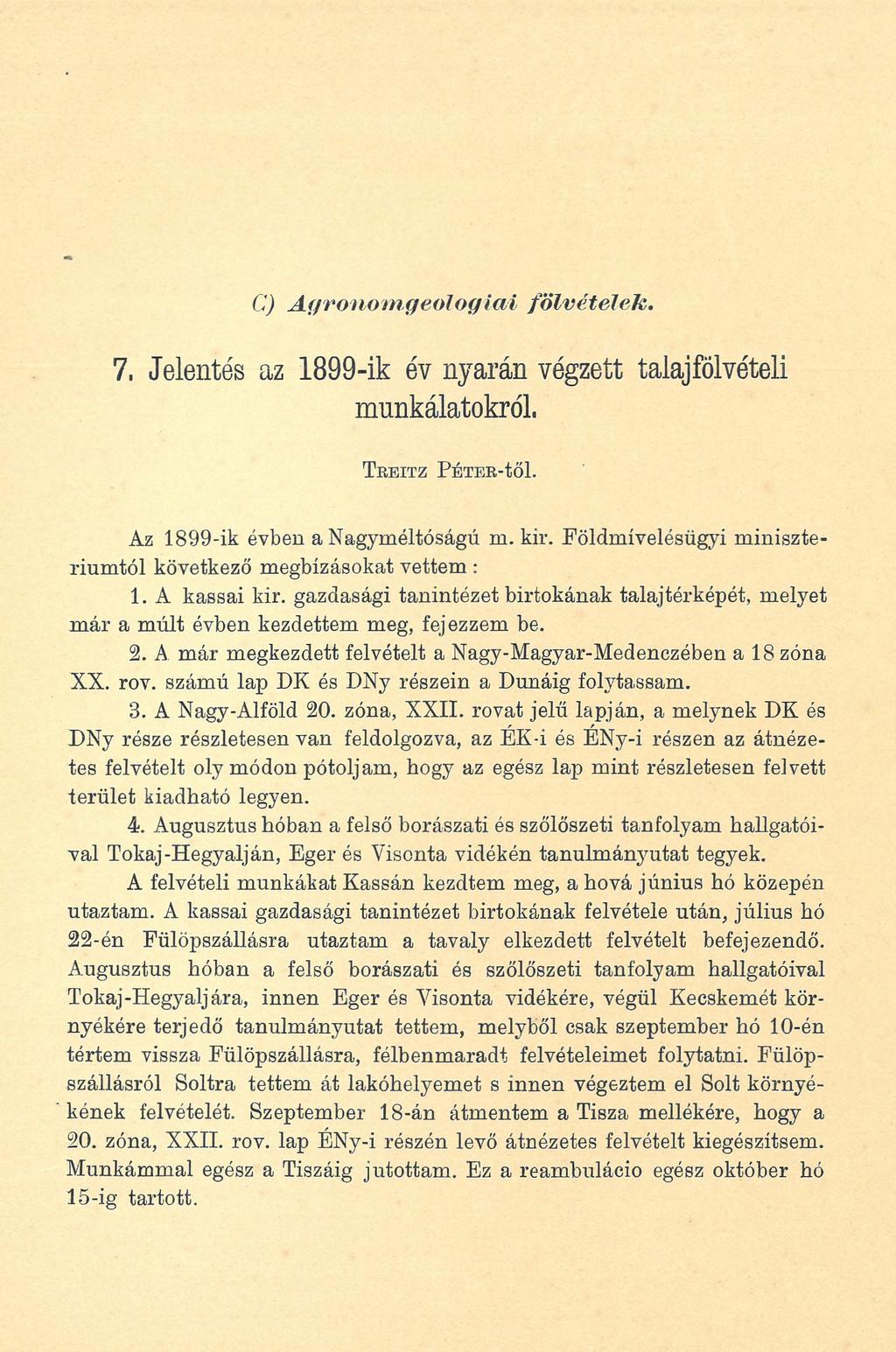 C) Agronom geofogiái fölvételek. 7, Jelentés az 1899-ik év nyarán végzett talaj fölvételi munkálatokról. T ü EITZ PÉTER-tŐ l. Az 1899-ik évben a Nagyméltóságú m. kir.