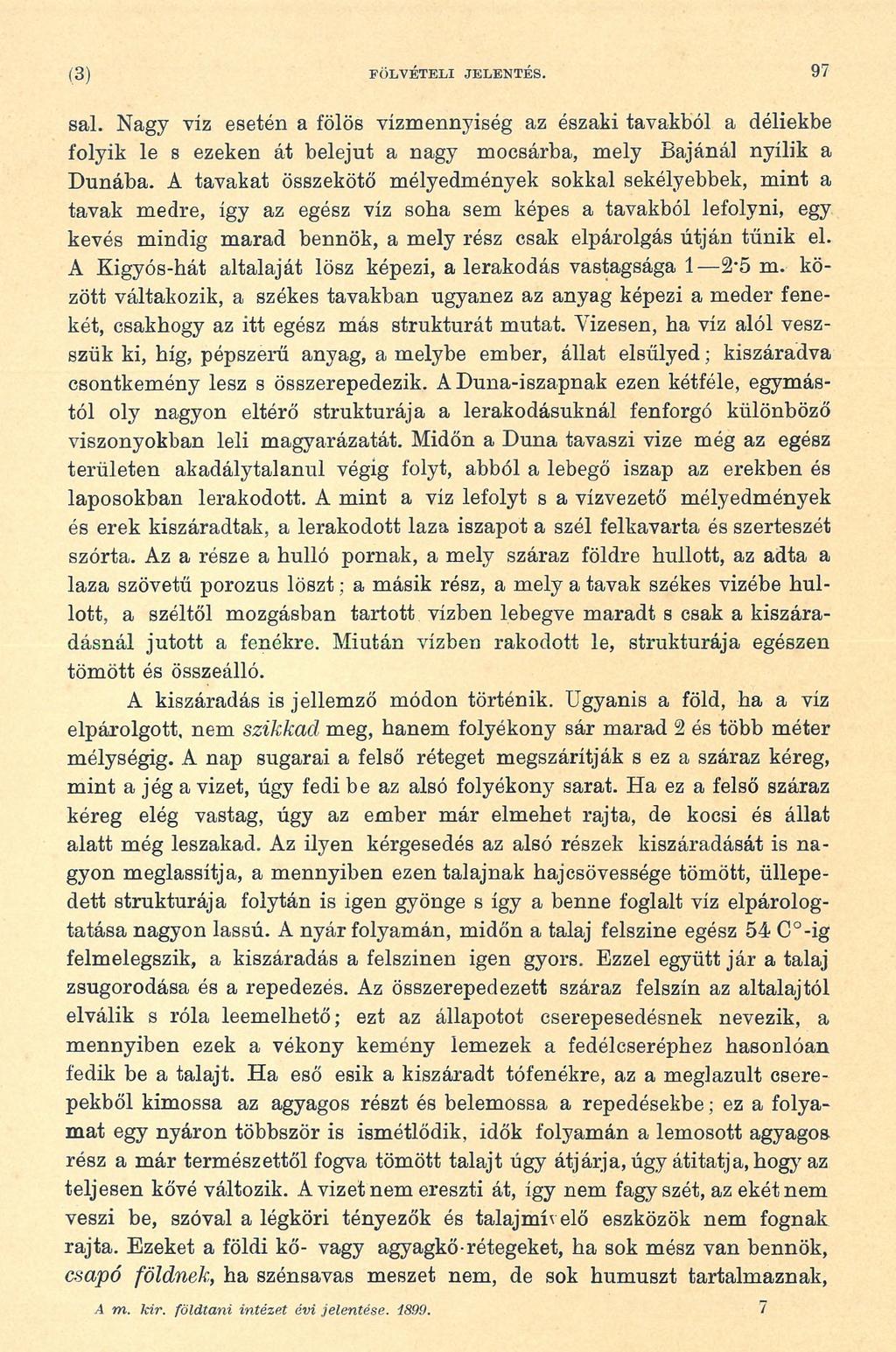 (3) FÖLVÉTELI JELENTÉS. 97 sál. Nagy víz esetén a fölös vízmennyiség az északi tavakból a déliekbe folyik le s ezeken át belejut a nagy mocsárba, mely Bajánál nyílik a Dunába.