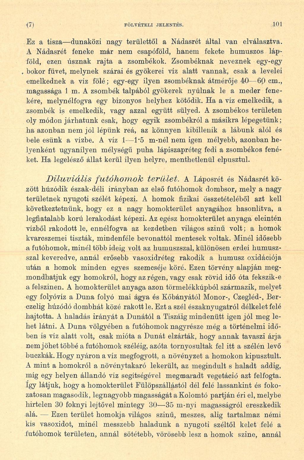 < 7 ) FÖLVÉTELI JELENTÉS. 101 Ez a tisza dunaközi nagy területtől a Nádasrét által van elválasztva. A Nádasrét feneke már nem csapóföld, hanem fekete humuszos lápföld, ezen úsznak rajta a zsombékok.