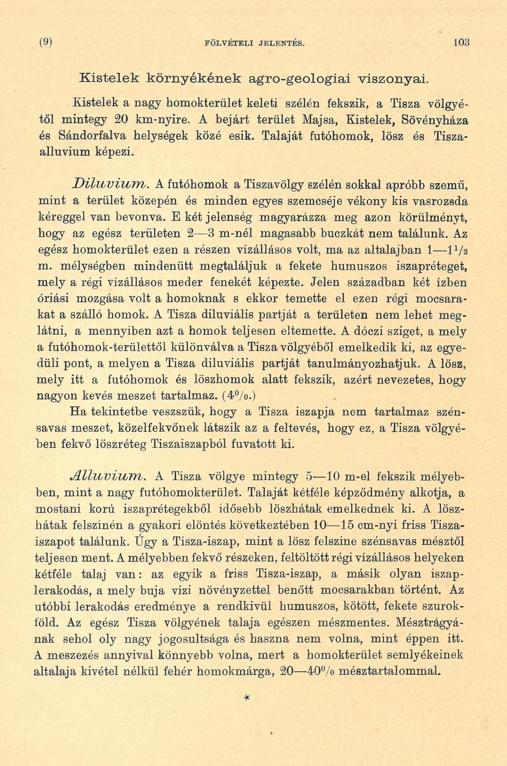 (9) FÖLVÉTELI JELENTÉS. 103 Kistelek környékének agro-geologiai viszonyai. Kistelek a nagy homokterület keleti szélén fekszik, a Tisza völgyétől mintegy 20 km-nyire.