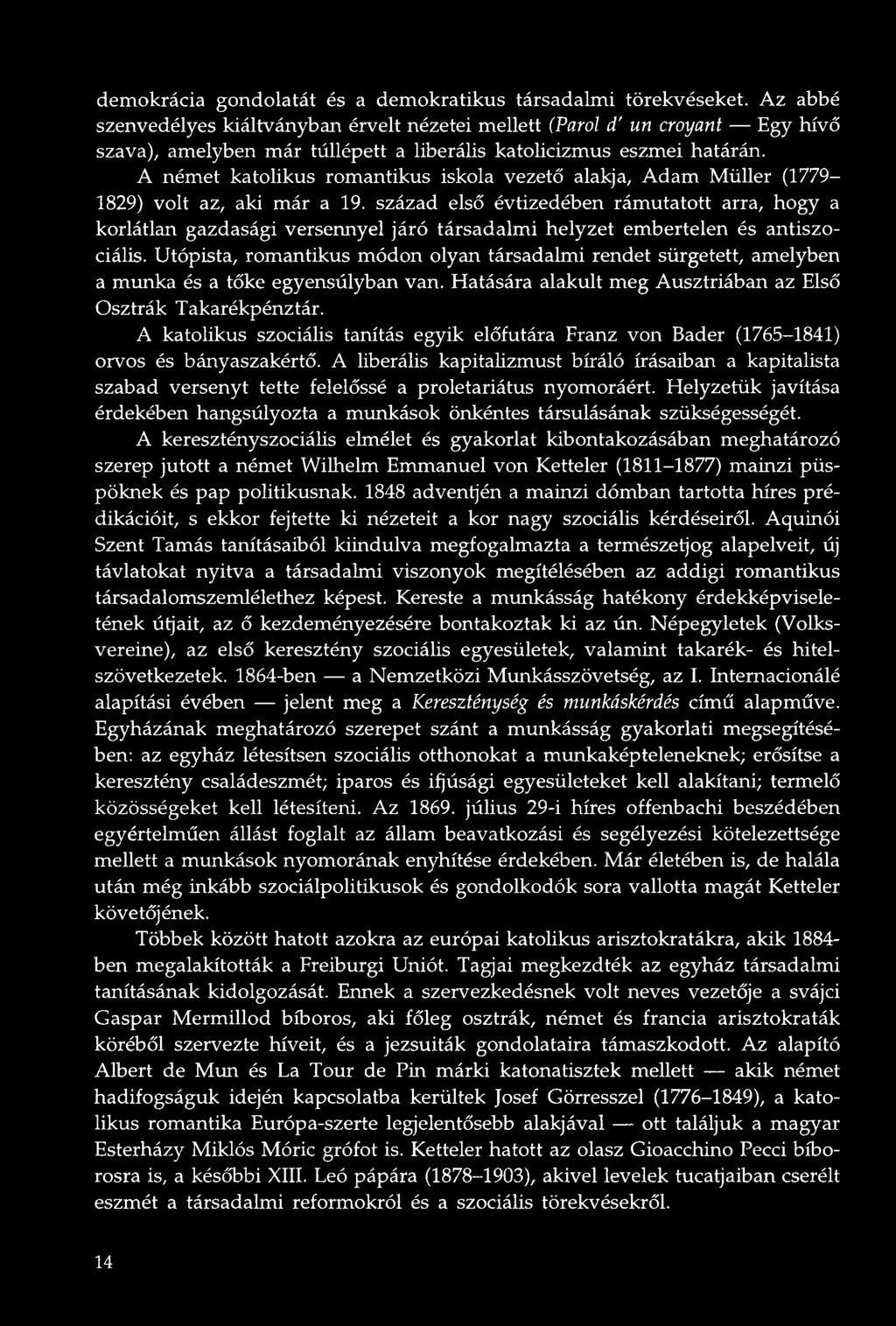 A német katolikus romantikus iskola vezető alakja, Adam Müller (1779 1829) volt az, aki már a 19.