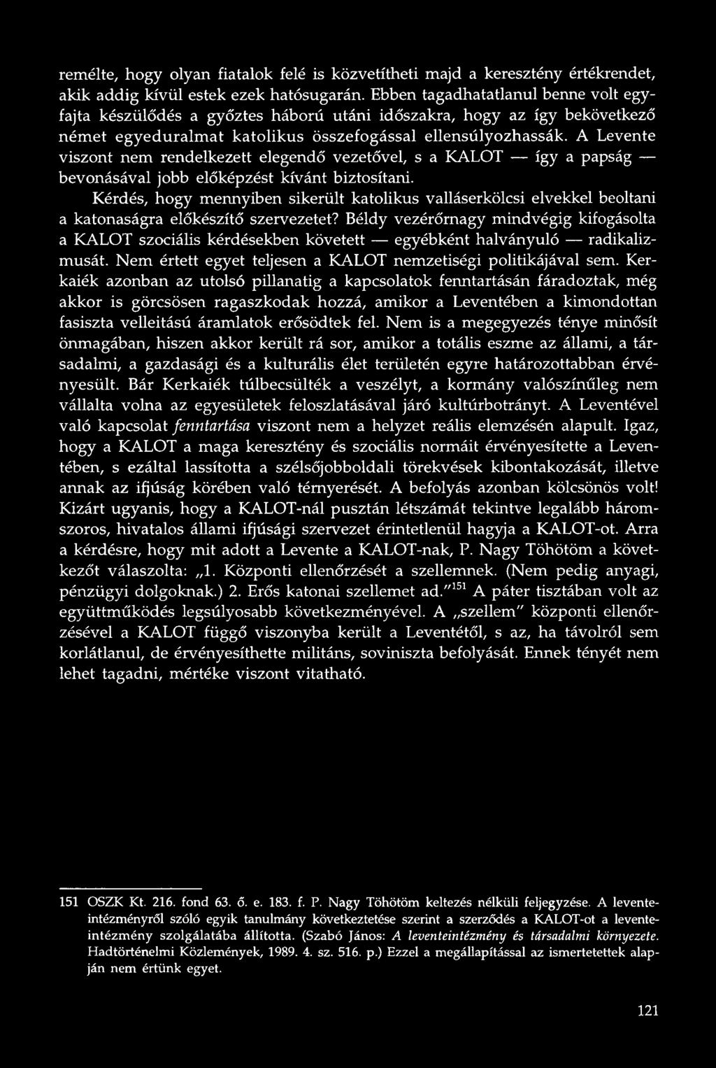 A Levente viszont nem rendelkezett elegendő vezetővel, s a KALOT így a papság bevonásával jobb előképzést kívánt biztosítani.