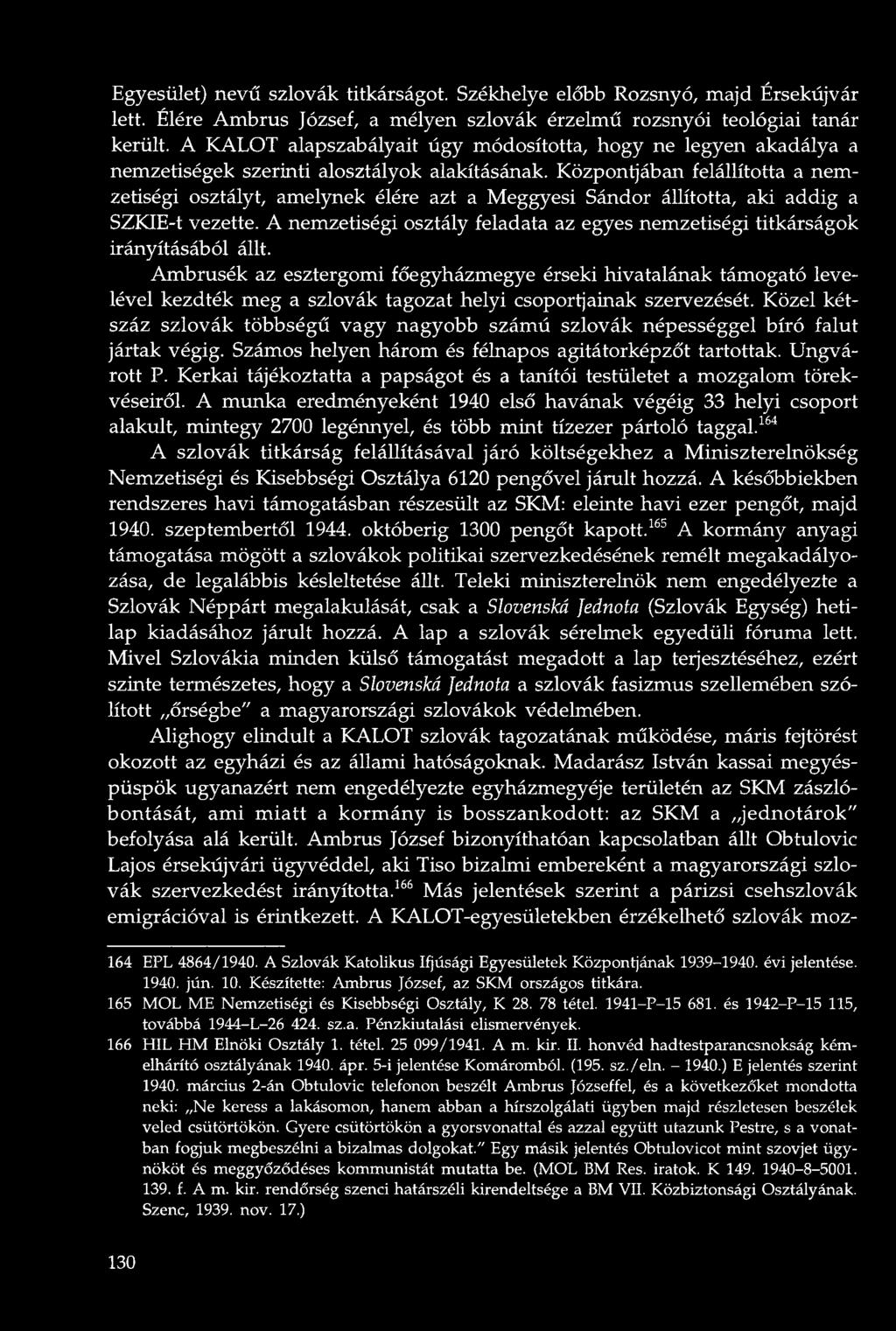 Központjában felállította a nemzetiségi osztályt, amelynek élére azt a Meggyesi Sándor állította, aki addig a SZKIE-t vezette.