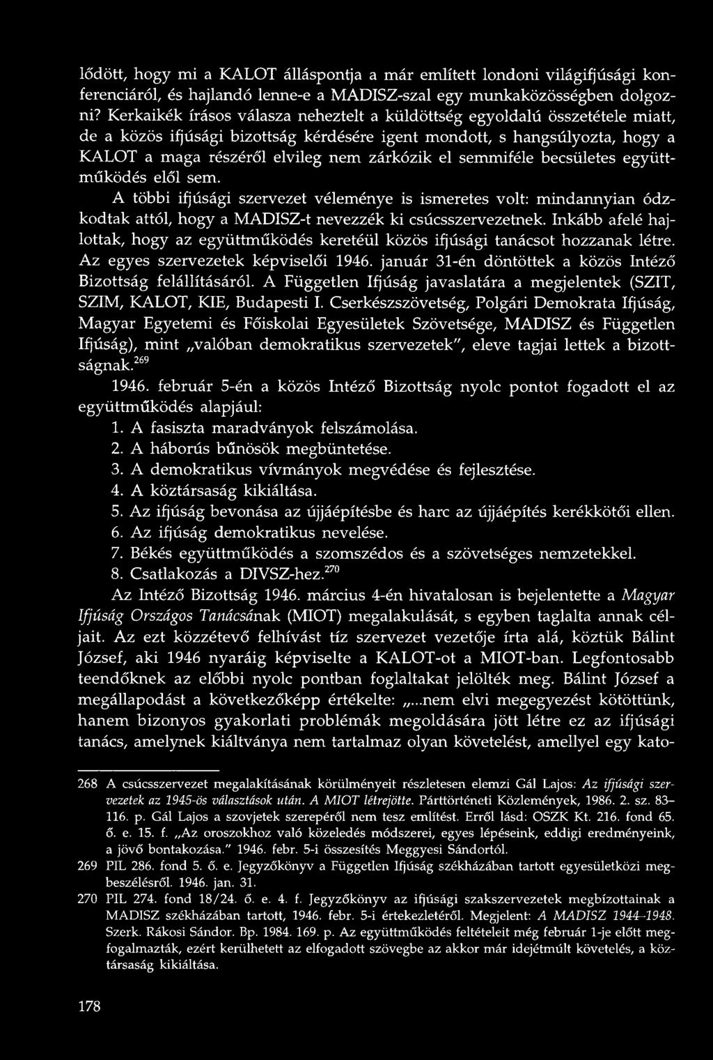 el semmiféle becsületes együttműködés elől sem. A többi ifjúsági szervezet véleménye is ismeretes volt: mindannyian ódzkodtak attól, hogy a MADISZ-t nevezzék ki csúcsszervezetnek.