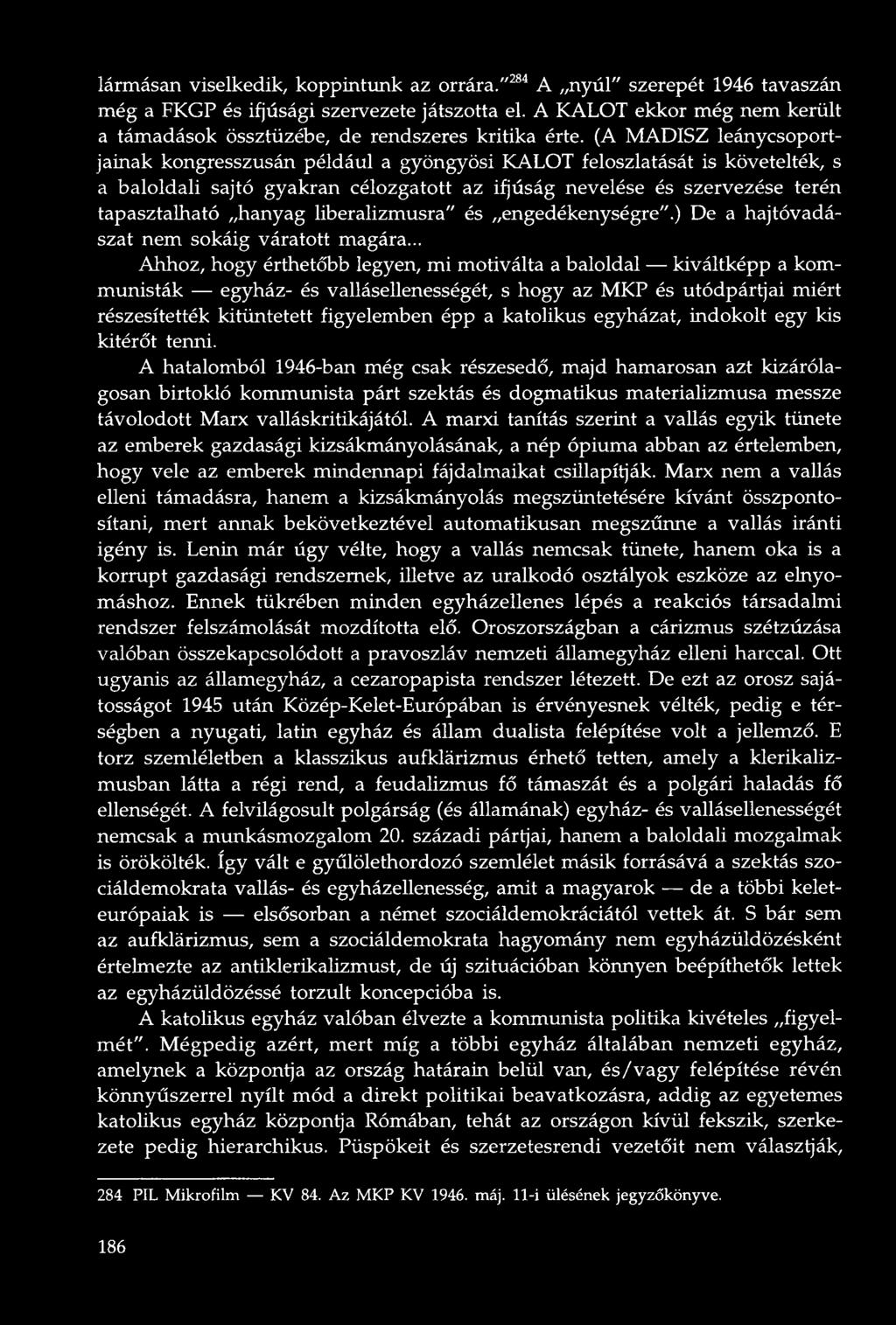 (A MADISZ leánycsoportjainak kongresszusán például a gyöngyösi KALOT feloszlatását is követelték, s a baloldali sajtó gyakran célozgatott az ifjúság nevelése és szervezése terén tapasztalható hanyag