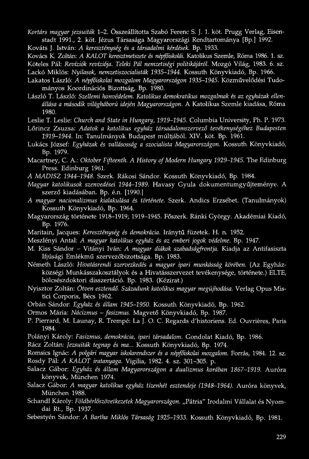 Teleki Pál nemzetiségi politikájáról. Mozgó Világ, 1983. 6. sz. Lackó Miklós: Nyilasok, nemzetiszocialisták 1935-1944. Kossuth Könyvkiadó, Bp. 1966.