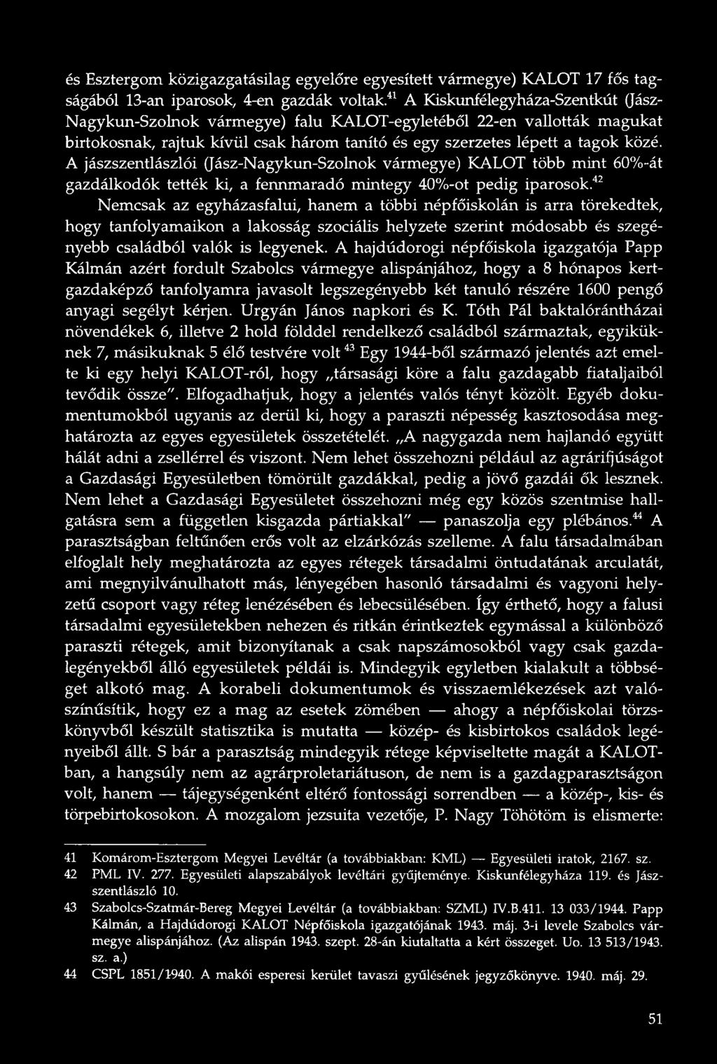 A jászszentlászlói (Jász-Nagykun-Szolnok vármegye) KALOT több mint 60%-át gazdálkodók tették ki, a fennmaradó mintegy 40%-ot pedig iparosok.