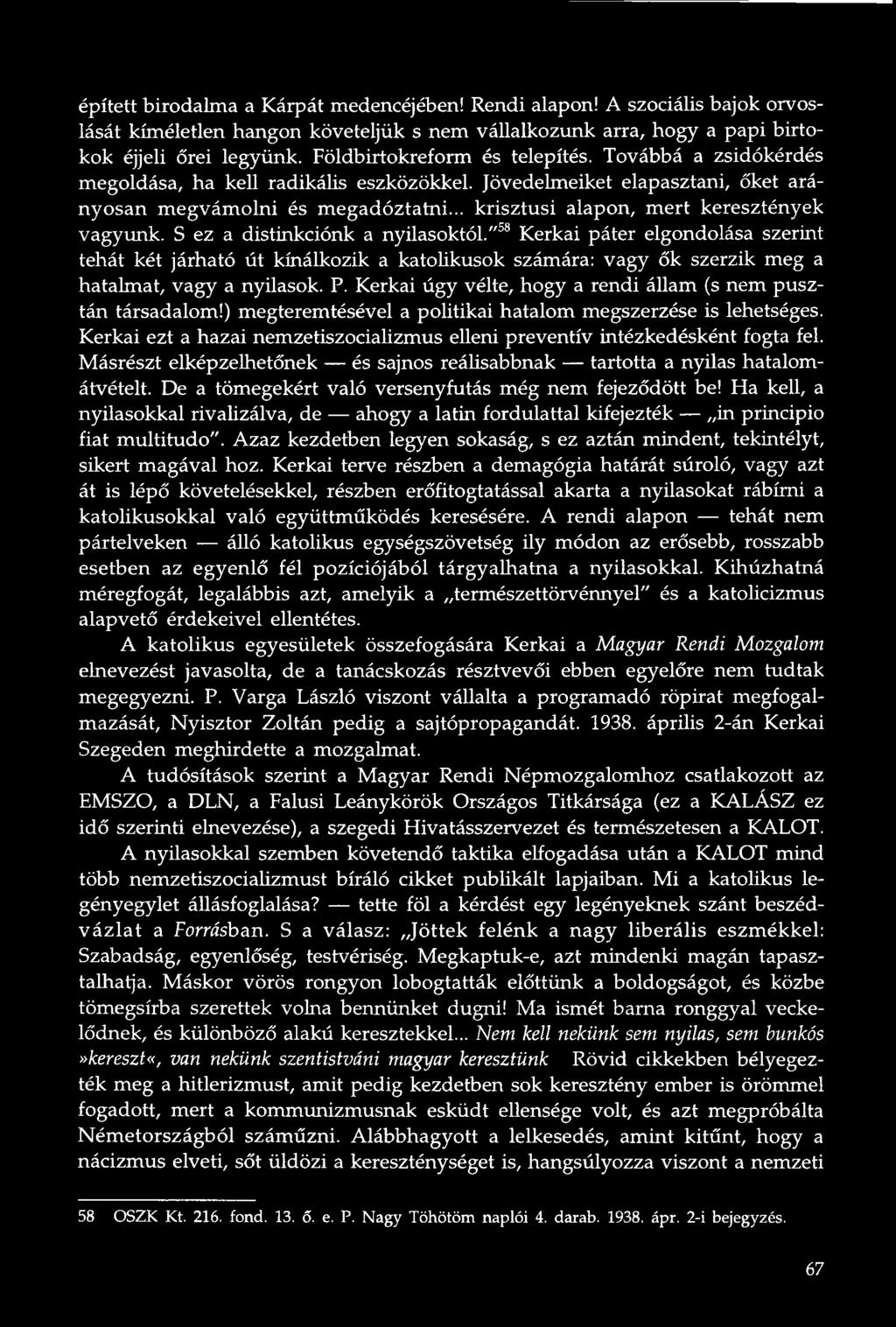 .. krisztusi alapon, m ert keresztények vagyunk. S ez a distinkciónk a nyilasoktól.