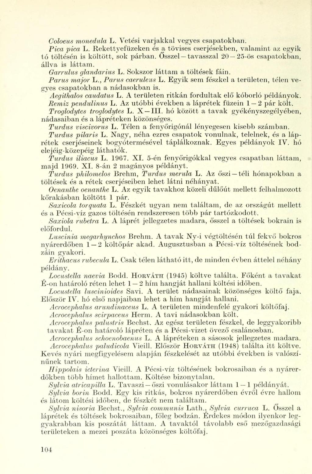 Coloeus monedula L. Vetési varjakkal vegyes csapatokban. Pica pica L. Rekettyefüzeken és a tövises cserjésekben, valamint az egyik tó töltésén is költött, sok párban.