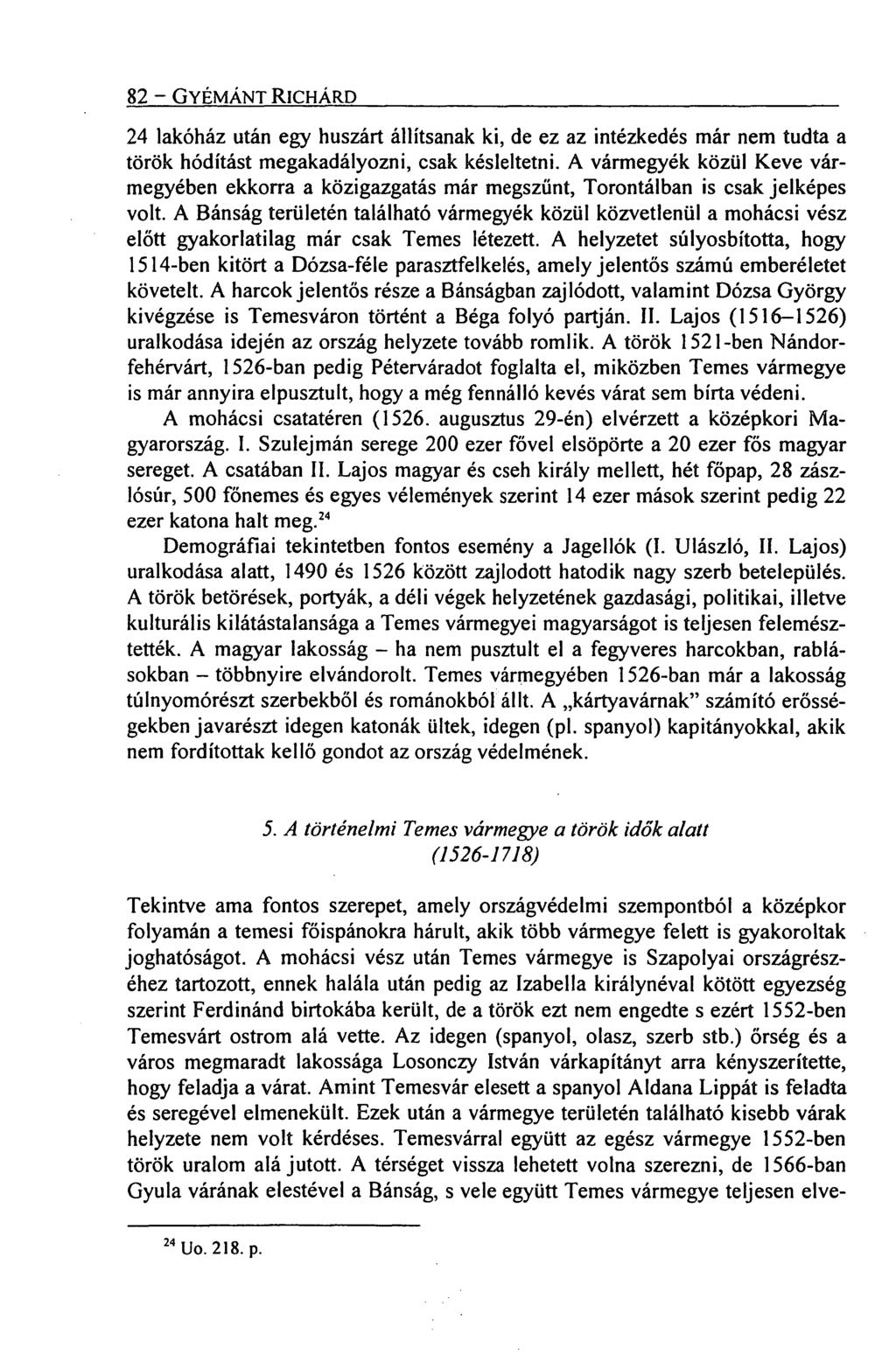 82 GYÉMÁNT RICHÁRD 24 lakóház után egy huszárt állítsanak ki, de ez az intézkedés már nem tudta a török hódítást megakadályozni, csak késleltetni.