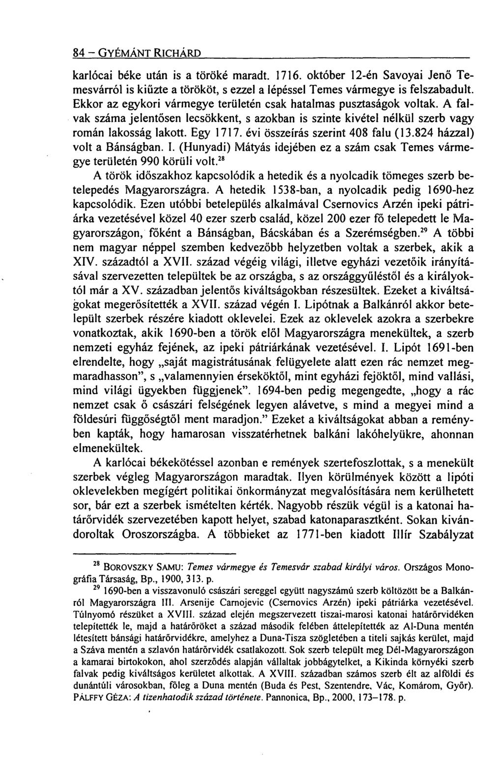 84 GYÉMÁNT RICHÁRD karlócai béke után is a töröké maradt. 1716. október 12-én Savoyai Jenő Temesvárról is kiűzte a törököt, s ezzel a lépéssel Temes vármegye is felszabadult.