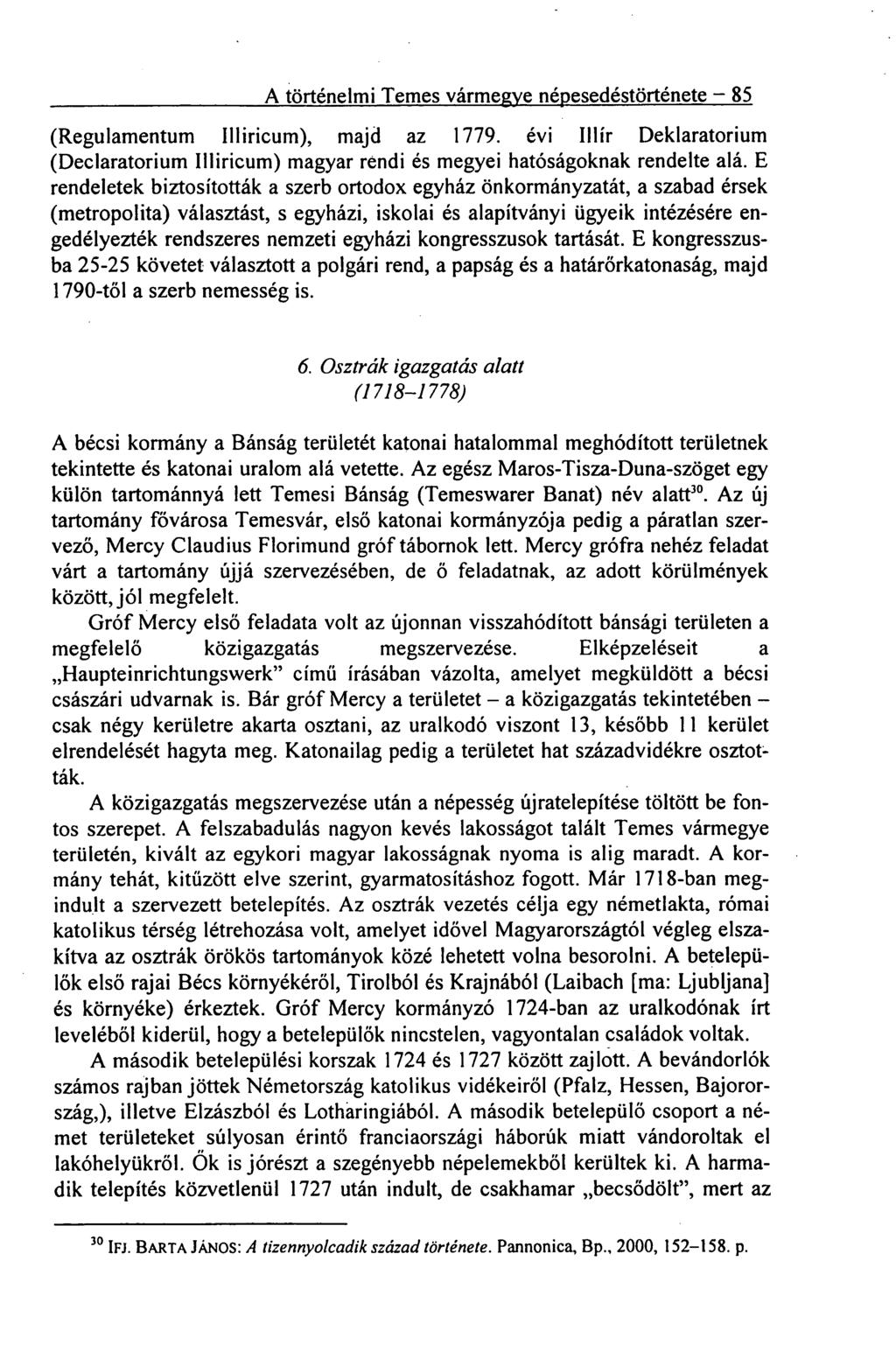 A történelmi Temes vármegye népesedéstörténete 85 (Regulamentum Illiricum), majd az 1779. évi Illír Deklaratorium (Declaratorium Illiricum) magyar rendi és megyei hatóságoknak rendelte alá.