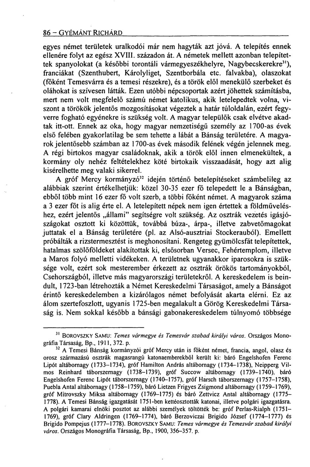 86 GYÉMÁNT RICHÁRD egyes német területek uralkodói már nem hagyták azt jóvá. A telepítés ennek ellenére folyt az egész XVIII. századon át.