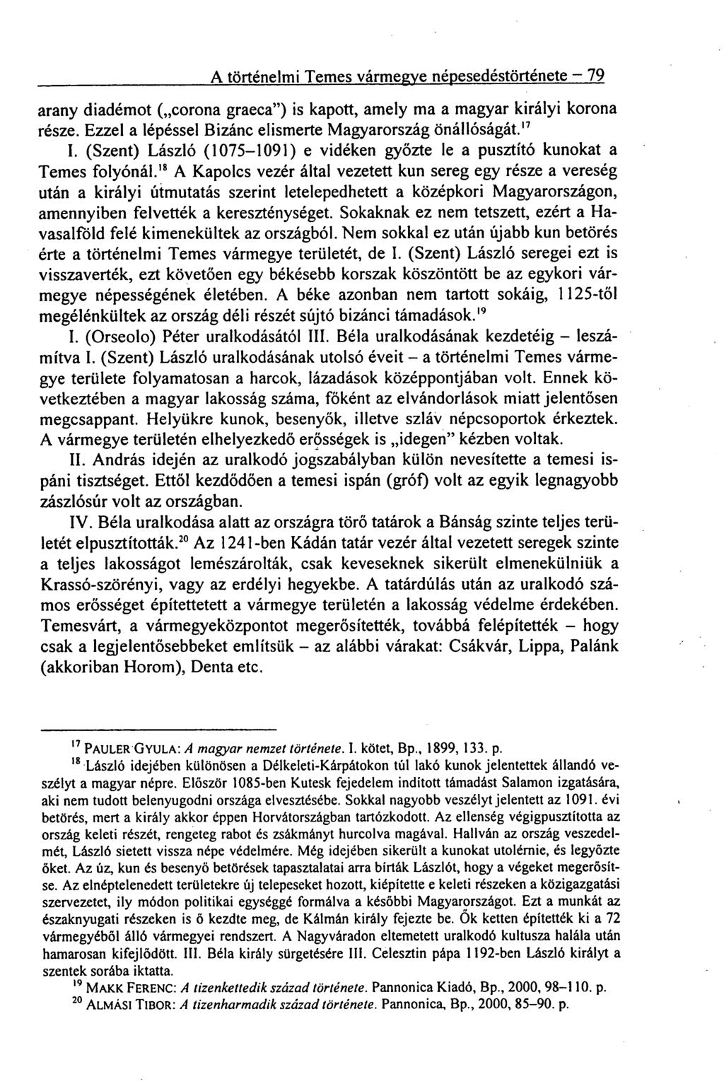 A történelmi Temes vármegye népesedéstörténete 79 arany diadémot ( corona graeca") is kapo tt, amely ma a magyar királyi korona része. Ezzel a lépéssel Bizánc elismerte Magyarország önállóságát." I.