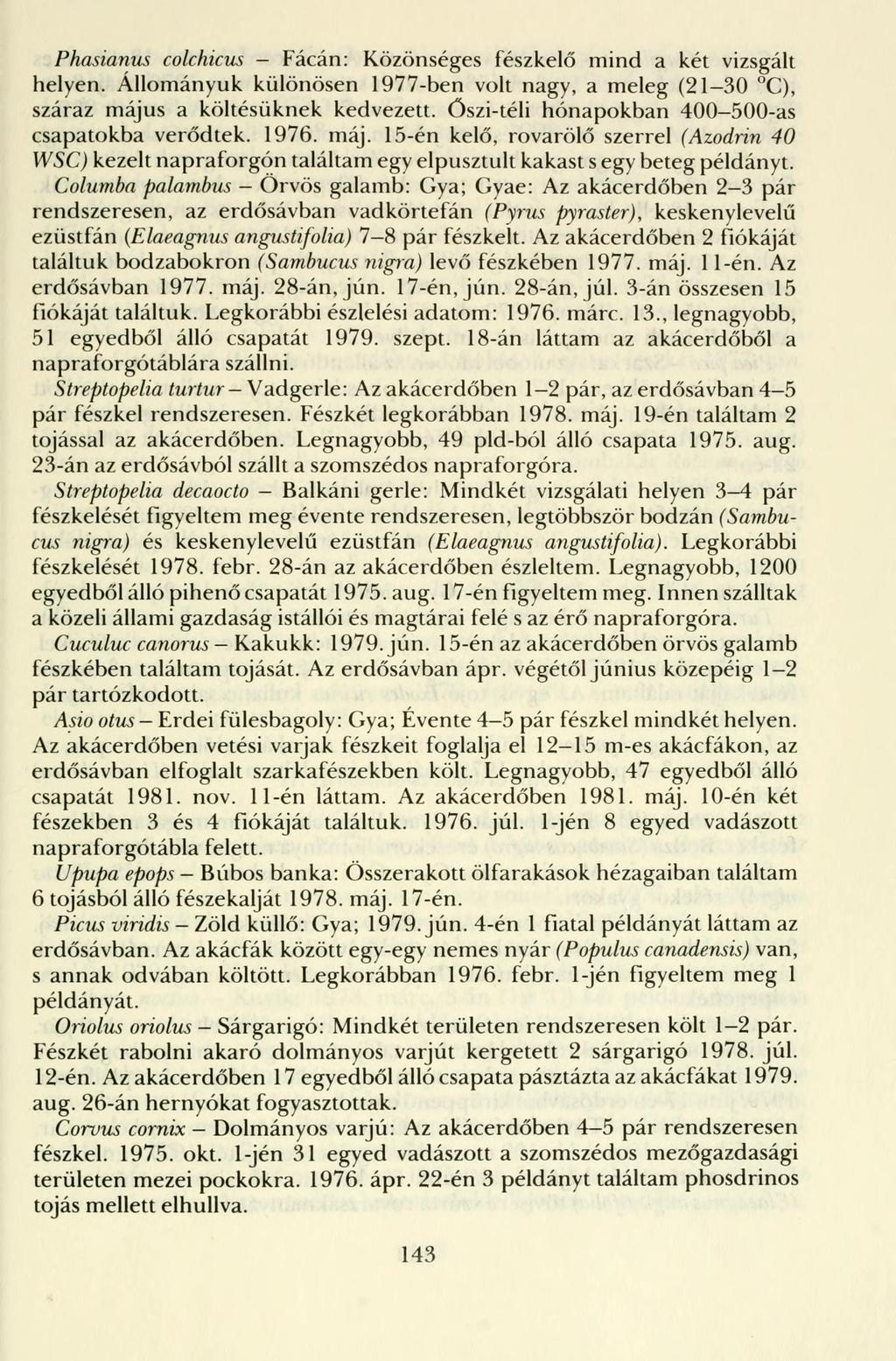 Phasianus colchicus - Fácán: Közönséges fészkelő mind a két vizsgált helyen.