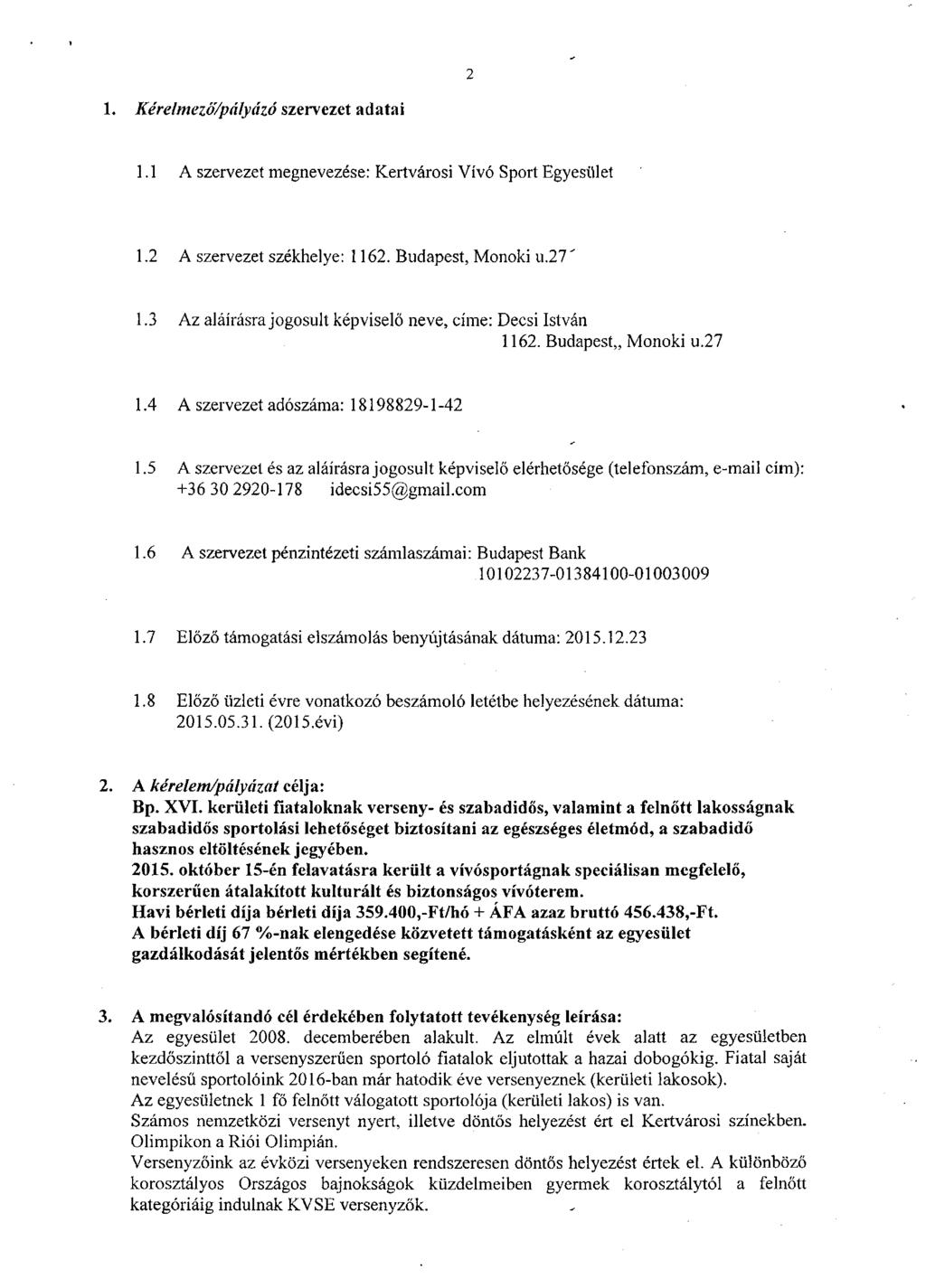 1. Kérelmező/pályázó szervezet adatai 1.1 A szervezet megnevezése: Kertvárosi Vívó Sport Egyesület 1.2 A szervezet székhelye: 1162. Budapest, Monoki u.27' 1.