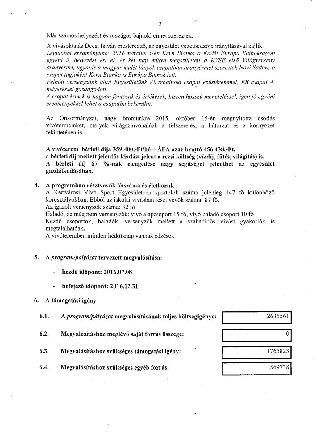 Már számos helyezést és országos bajnoki címet szereztek. A vívásoktatás Decsi István mesteredző, az egyesület vezetőedzője irányításával zajlik. Legutóbbi eredményünk: 2016.