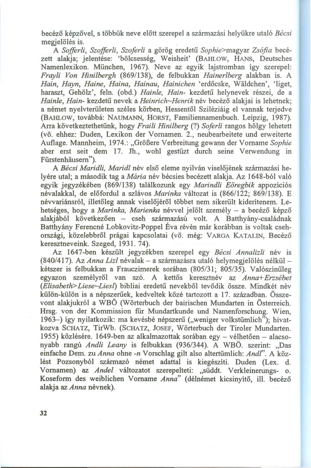 becéző képzővel, s többük neve előtt szerepel a származási helyükre utaló Bécsi megjelölés is.