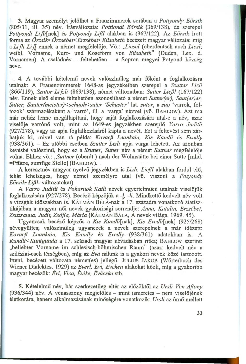 3. Magyar személyt jelölhet a Frauzimmerek sorában a P ottyondy Eörsik (805/31, ill. 35) név.