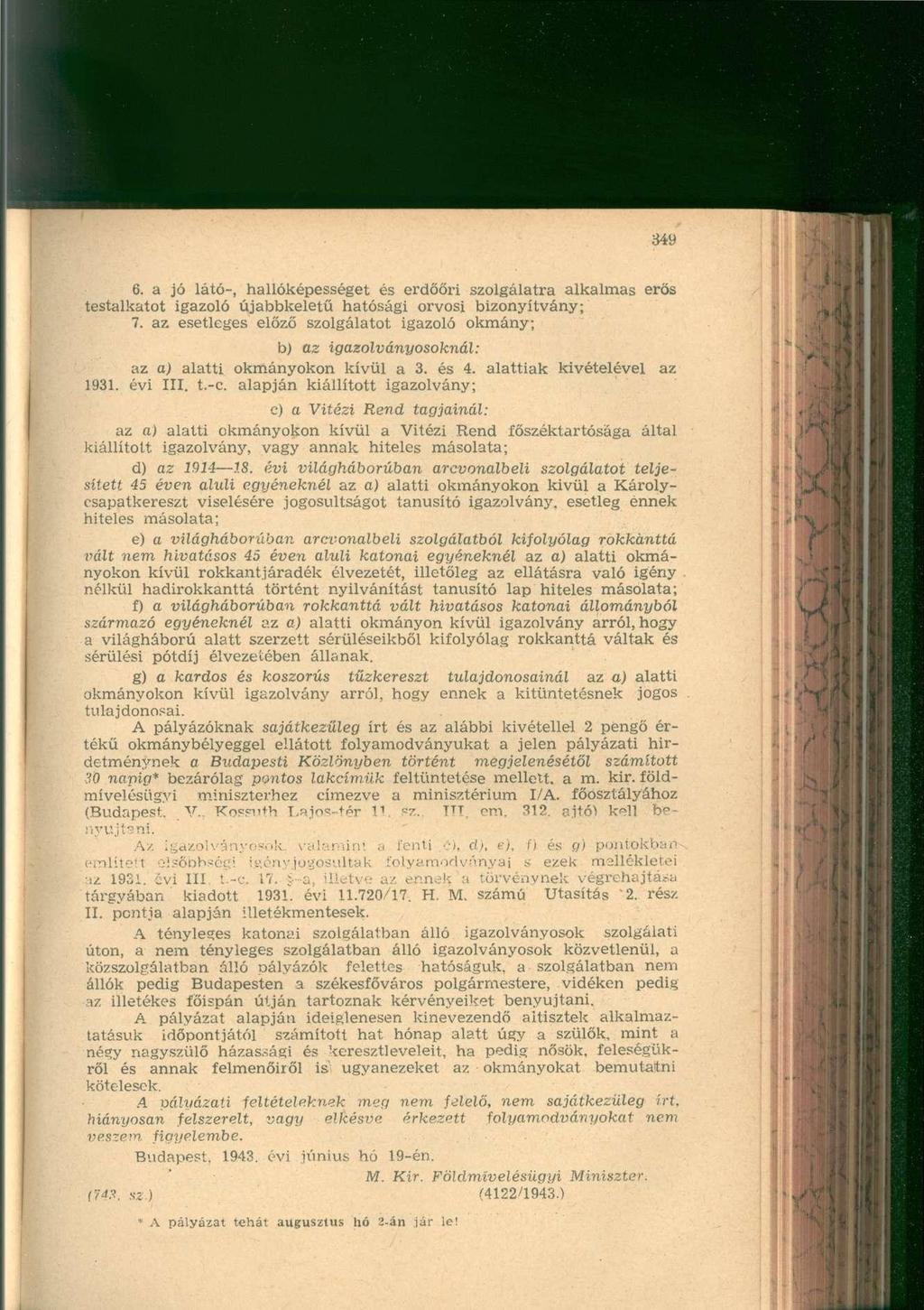 6. a jó látó-, hallóképességet és erdőőri szolgálatra alkalmas erős testalkatot igazoló újabbkeletű hatósági orvosi bizonyítvány; 7.