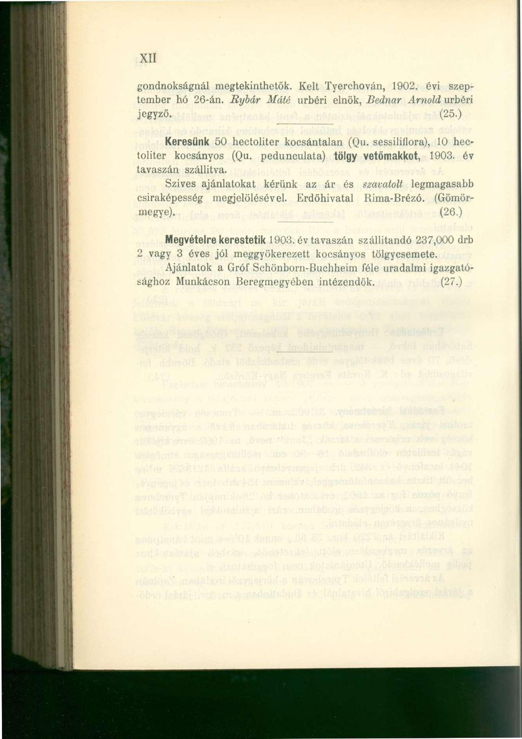 XII gondnokságnál megtekinthetők. Kelt Tyerchován, 1902. évi szeptember hó 26-án. Rybár Máté úrbéri elnök, Bednar Arnold úrbéri jegyző. (25.) Keresünk 50 hectoliter kocsántalan (Qu.