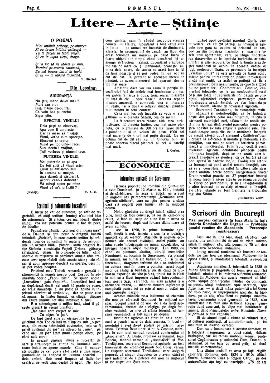 Pag. 6. R O M Â N U L Nr. 08 1911. Litere Arte Ştiinţe O POEMĂ M'ai întâlnit pribeag, pe-atuncea Şi ea te-am întâlnit pribeagă Tu te duceai în lupta vieţei, Şi eu în lupta vieţei, dragă.