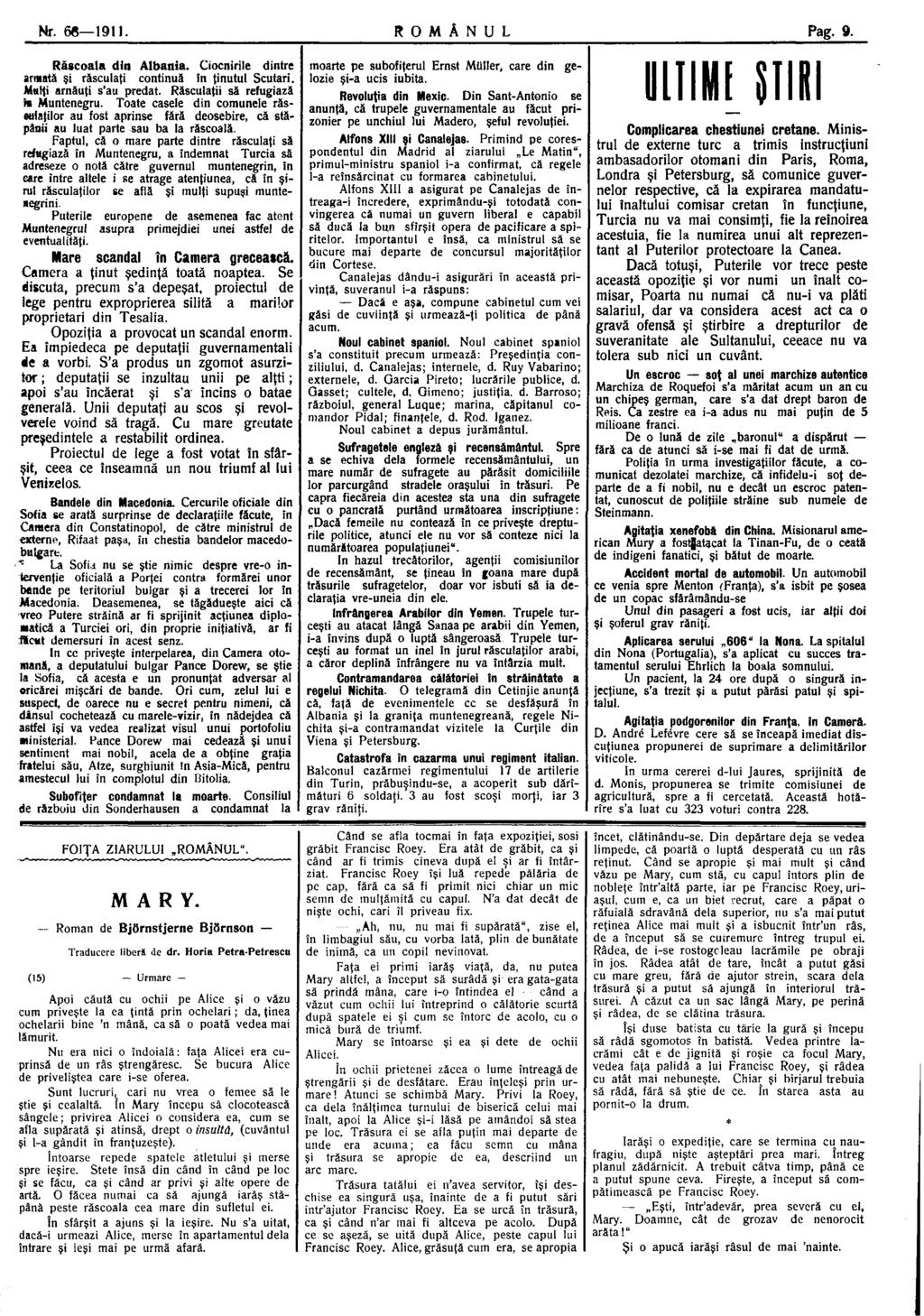 Nr. 68 1911. R O M Â N U L Pag. 9. Răscoala din Albania. Ciocnirile dintre armată şi răsculaţi continuă în ţinutul Scutari. Marţi arnăuţi s'au predat. Răsculaţii să refugiază» Muntenegru.