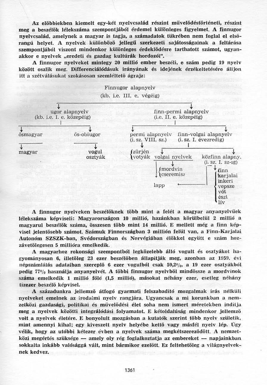 Az előbbiekben kiemelt egy-két nyelvcsalád részint művelődéstörténeti, részint meg a beszélők lélekszáma szempontjából érdemel különleges figyelmet.