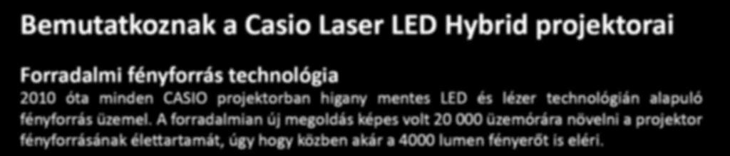 A forradalmian új megoldás képes volt 20 000 üzemórára növelni a projektor fényforrásának élettartamát, úgy hogy közben akár a 4000 lumen fényerőt is eléri.