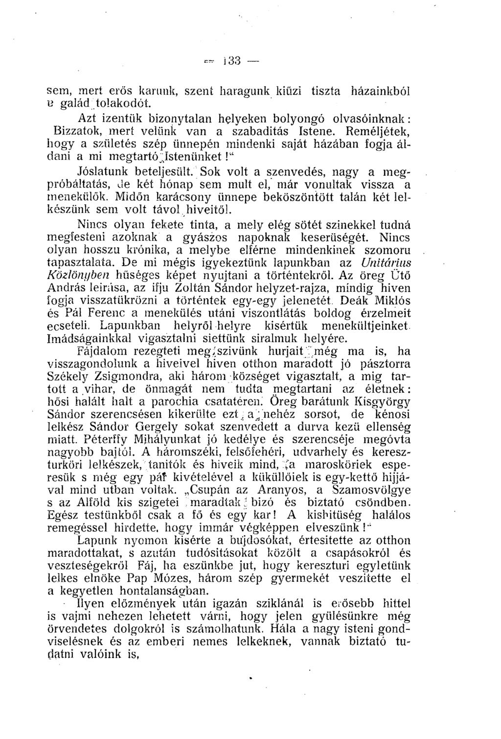 sem, mert erős karunk, szent haragunk kiűzi tiszta házainkból B gálád tolakodót Azt izentük bizonytalan helyeken bolyongó olvasóinknak: Bizzatok, meri velünk van a szabadítás Istene.