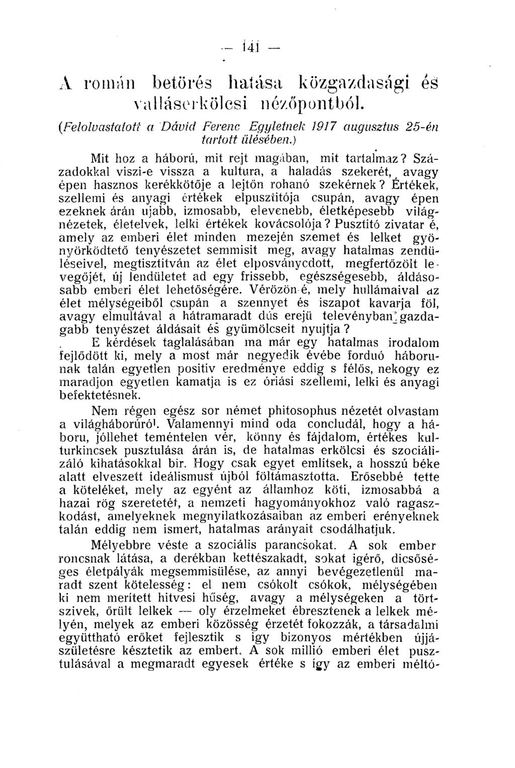 Í4Í A román betörés hatása közgazdasági és valláserkölcsi nézőpontból. (.Felolvastatott a Dávid Ferenc Egyletnek 1917 augusztus 25-én tartott ülésében.
