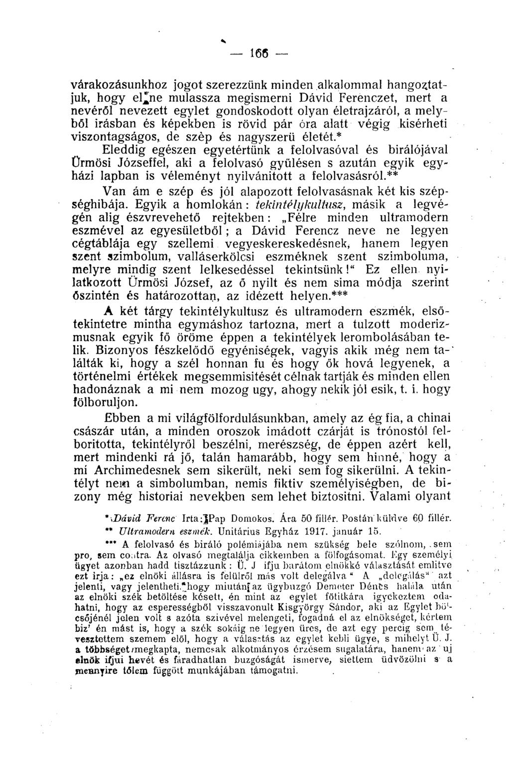 N 166 várakozásunkhoz jogot szerezzünk minden alkalommal hangoztatjuk, hogy el^ne mulassza megismerni Dávid Ferenczet, mert a nevéről nevezett egylet gondoskodott olyan életrajzáról, a melyből