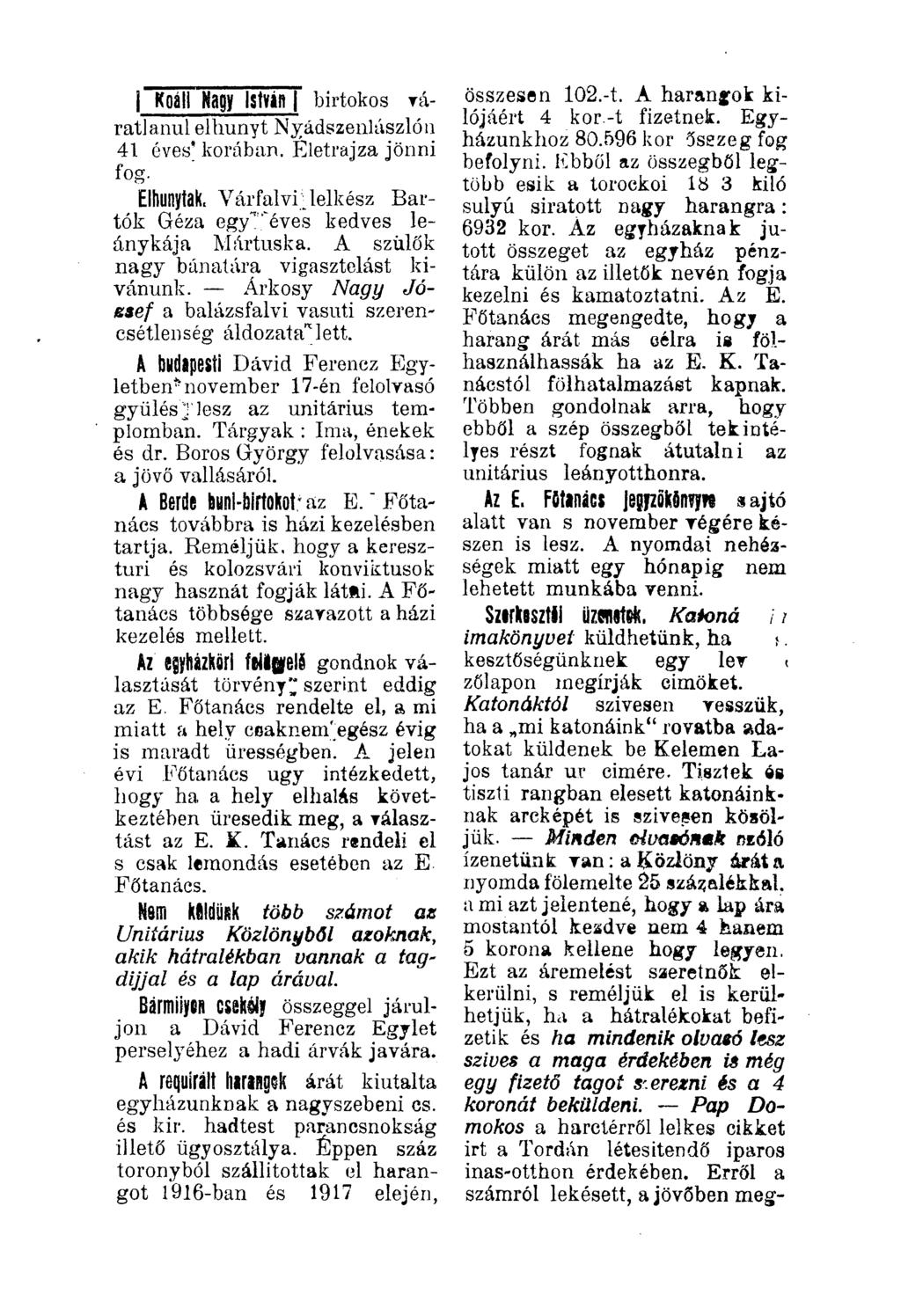 j Koáll Hagy István i birtokos váratlanul elhunyt Nyádszenlászlón 41. éves' korában. Életrajza jönni fog. Elhunytak. Várfalvr lelkész Bartók Géza egy" éves kedves leánykája Mártuska.
