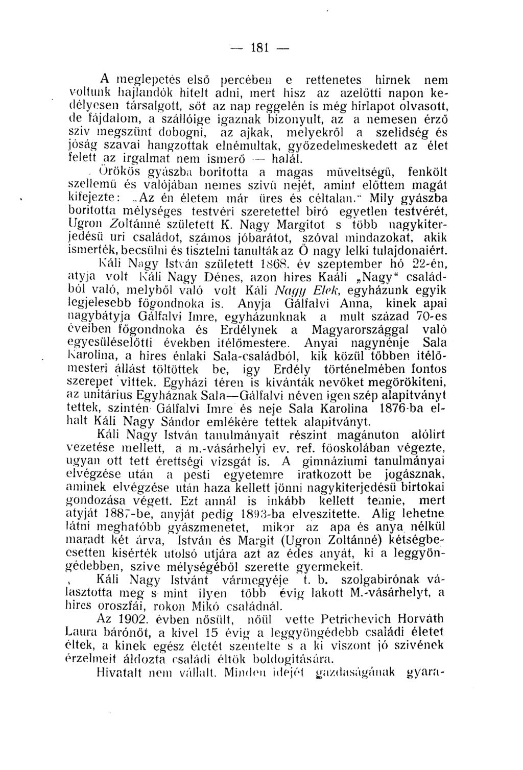 181 A meglepetés első percében e rettenetes hírnek nem voltunk hajlandók hitelt adni, mert hisz az azelőtti napon kedélyesen társalgott, sőt az nap reggelén is még hírlapot olvasott, de fájdalom, a