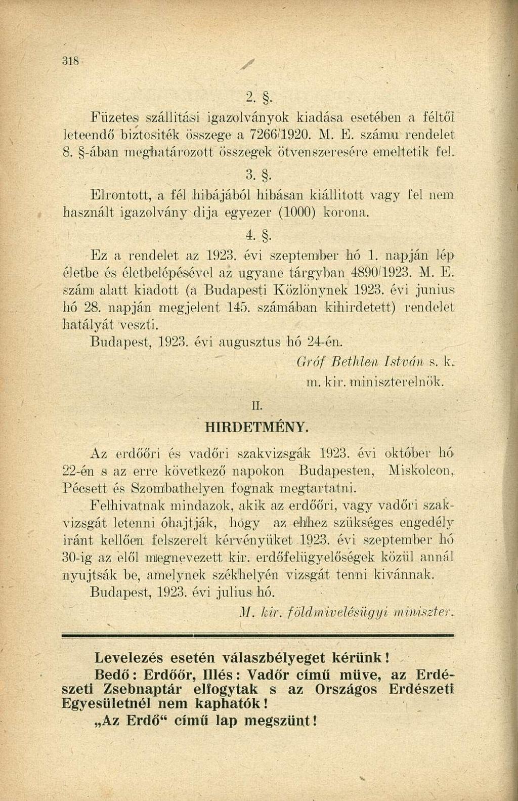 Füzetes szállítási igazolványok kiadása esetében a féltől leteendő biztositék összege a 7266/1920. M. E. száma, rendelet 8. -ában meghatározott összegek ötvenszeresére emeltetik fel. 3.