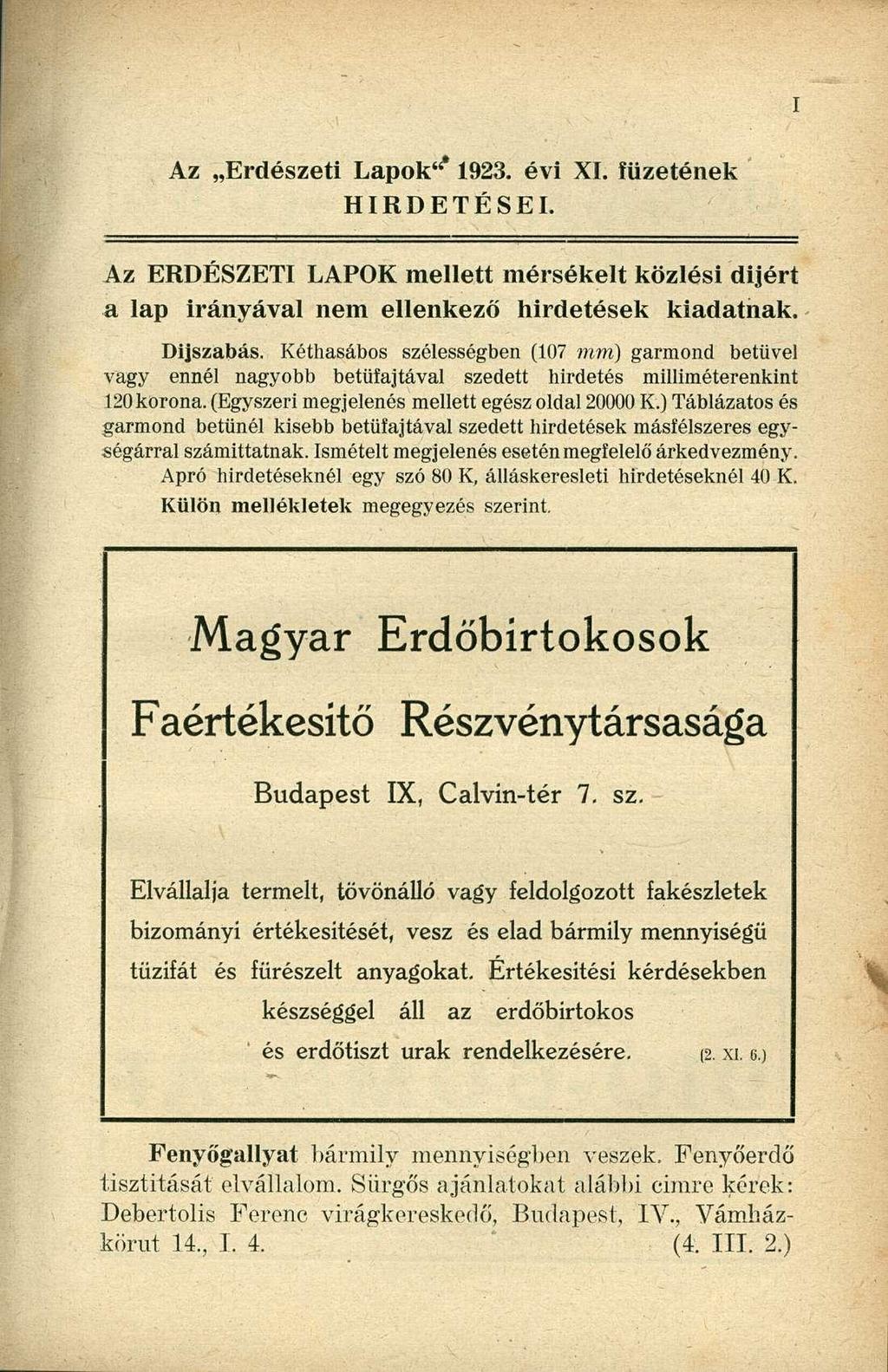 Az Erdészeti Lapok'' 1923. évi XI. füzetének HIRDETÉSEI. Az ERDÉSZETI LAPOK mellett mérsékelt közlési dijért a lap irányával nem ellenkező hirdetések kiadatnak. Díjszabás.