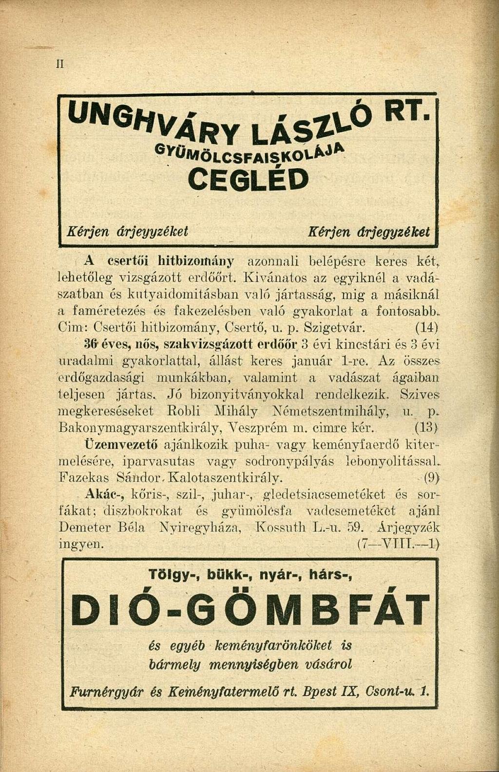 Ü N 6 "V4RY LÁS^ 0 R T " S,r ÖMÖI.CSFAISKO, > J * CEGLÉD Kérjen árjeyyzéket Kérjen árjegyzéket A csertői hitbizoiíiány azonnali belépésre keres két,, lehetőleg vizsgázott erdőőrt.