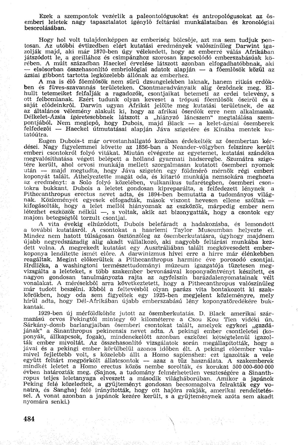 Ezek a szempontok vezérlik a paleontológusokat és antropológusokat az ősemberi leletek nagy tapasztalatot igénylő feltárási munkálataiban és kronológiai besorolásában.