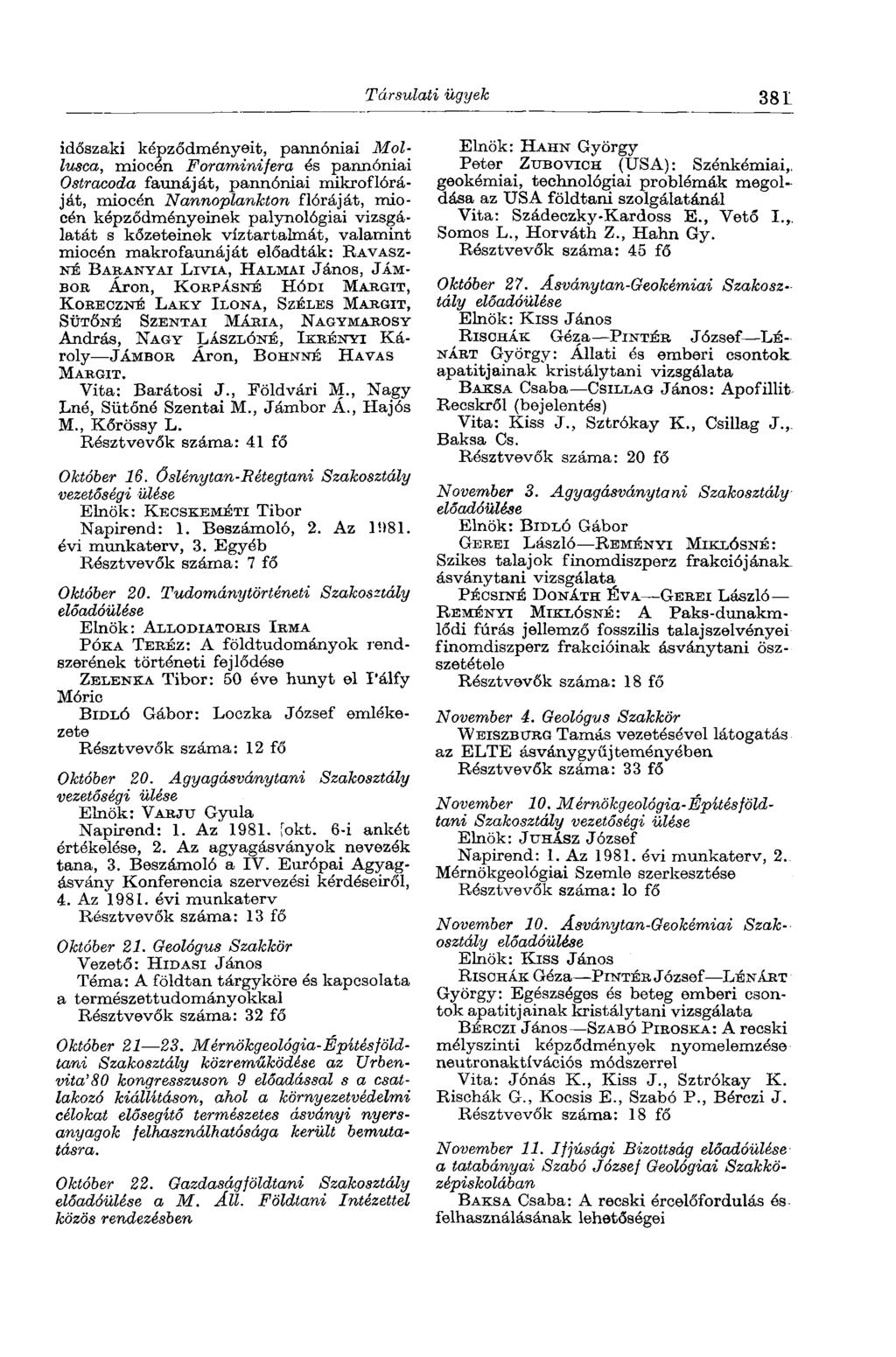 Társulati ügyek 3 8 1 időszaki képződményeit, pannóniai Mollusca, miocén Foramini fera és pannóniai Ostracoda faimáját, pannóniai mikroflóráját, miocén Nannoplankton flóráját, miocén képződményeinek