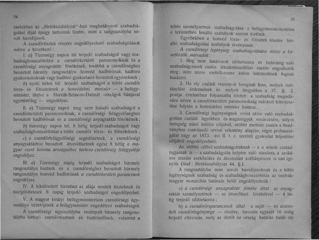 24 esetekben az "liletékszabályzat"-ban meghatározott szabadságolási dfjat épúgy tartoznak fizetni, mint a rangosztályba sorolt havidíjasok.
