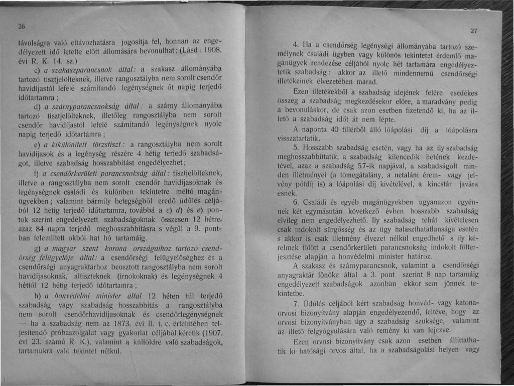 26 távolságra való eltávozhatásra jogosítja fel, honnan az engedélyezett idő letelte előtt állomására bevonulhat; (Lásd: 1908. évi R. K. 14. sz.
