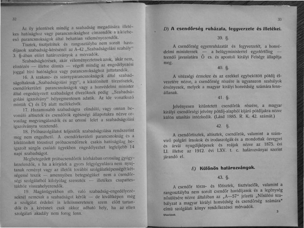3~ Az ily jelentések mindíg a szabadság megadására illetékes hatósághoz vagy parancsnoksághoz címzendők s a közbeeső parancsnokságok által behatóan véleményezendők.