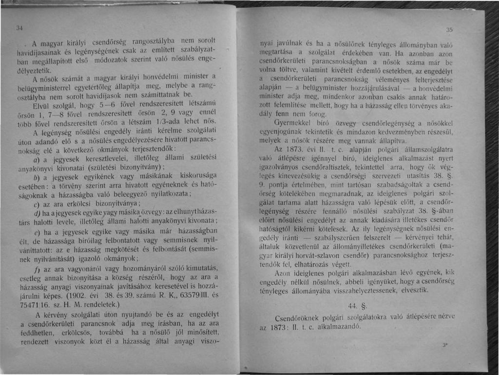 , t,)"t. A magyar királyi csendőrség rangosztályba nem sorolt havidijasainak és legénységének csak az említett szabályzatban megállapított első módozatok szerint való nősülés engcdétyeztetik.