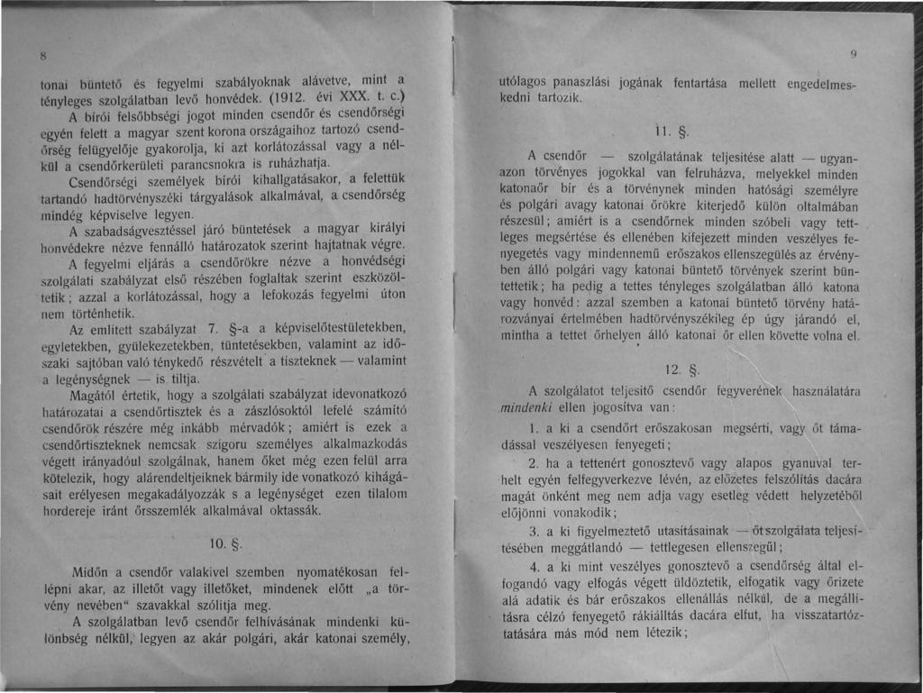 ~ tonai büntető és fegyelmi szabályoknak alávetve, mint a tényleges szolgálatban levő honvédek. (1912. évi XXX. t. c.