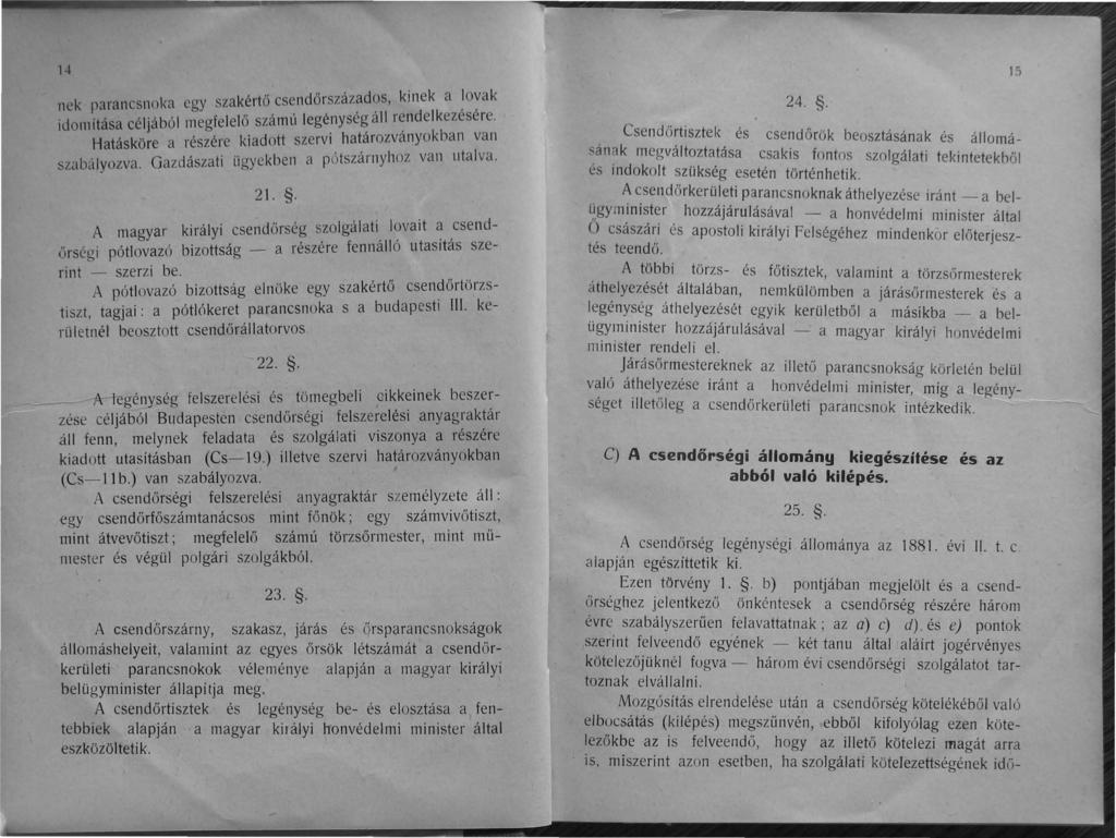 14 kinek a lovak idoll1ítása céljából megfelelő számú legénység áll rendelkezésére. Hatásköre a részére kiadott szervi határozványokban van szaba lyozva. Gazdászati ügyekben a pótszárnyhoz van utalva.